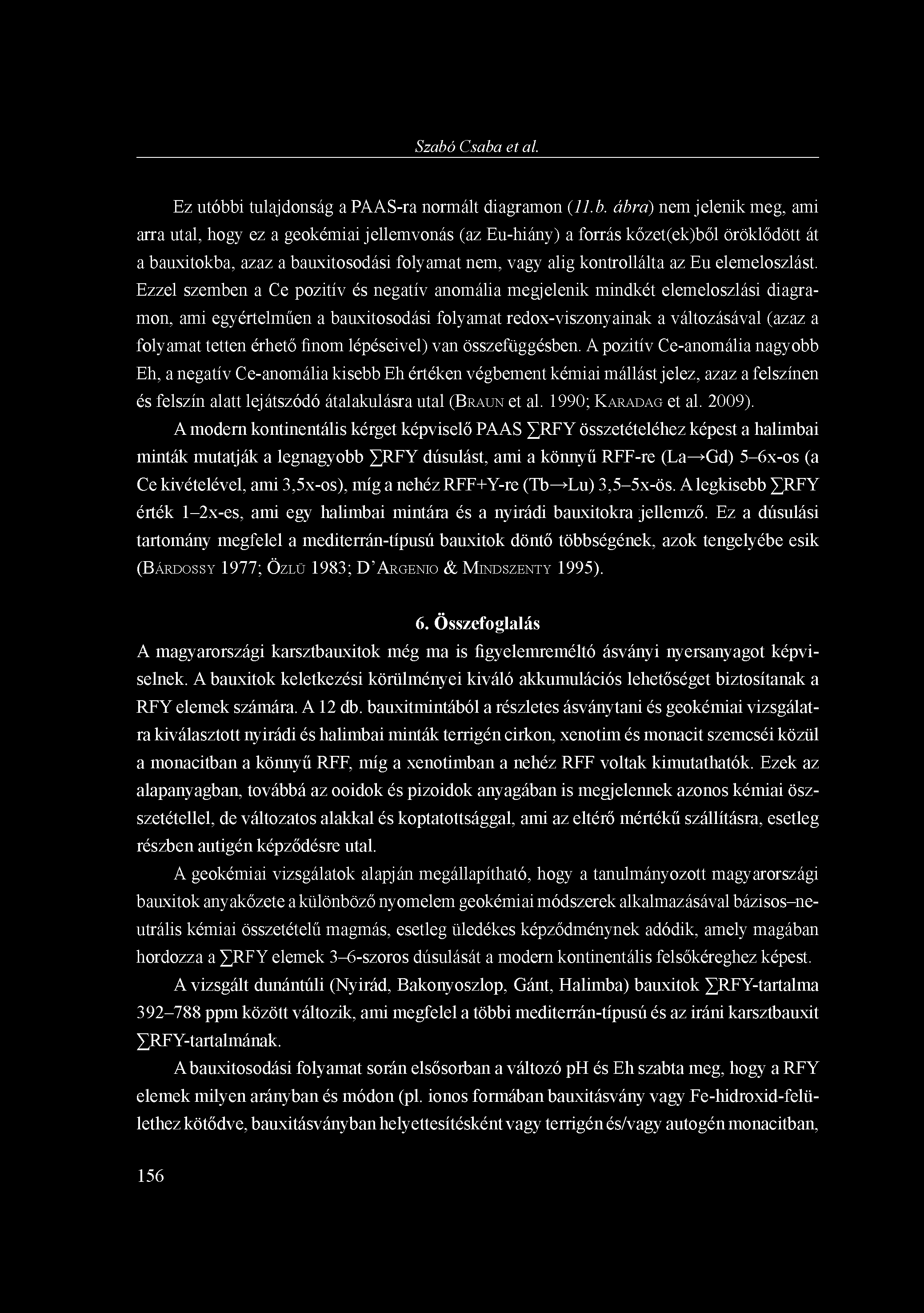 Szabó Csaba et al. Ez utóbbi tulajdonság a PAAS-ra normált diagramon (11.b. ábra) nem jelenik meg, ami arra utal, hogy ez a geokémiai jellemvonás (az Eu-hiány) a forrás kőzet(ek)ből öröklődött át a