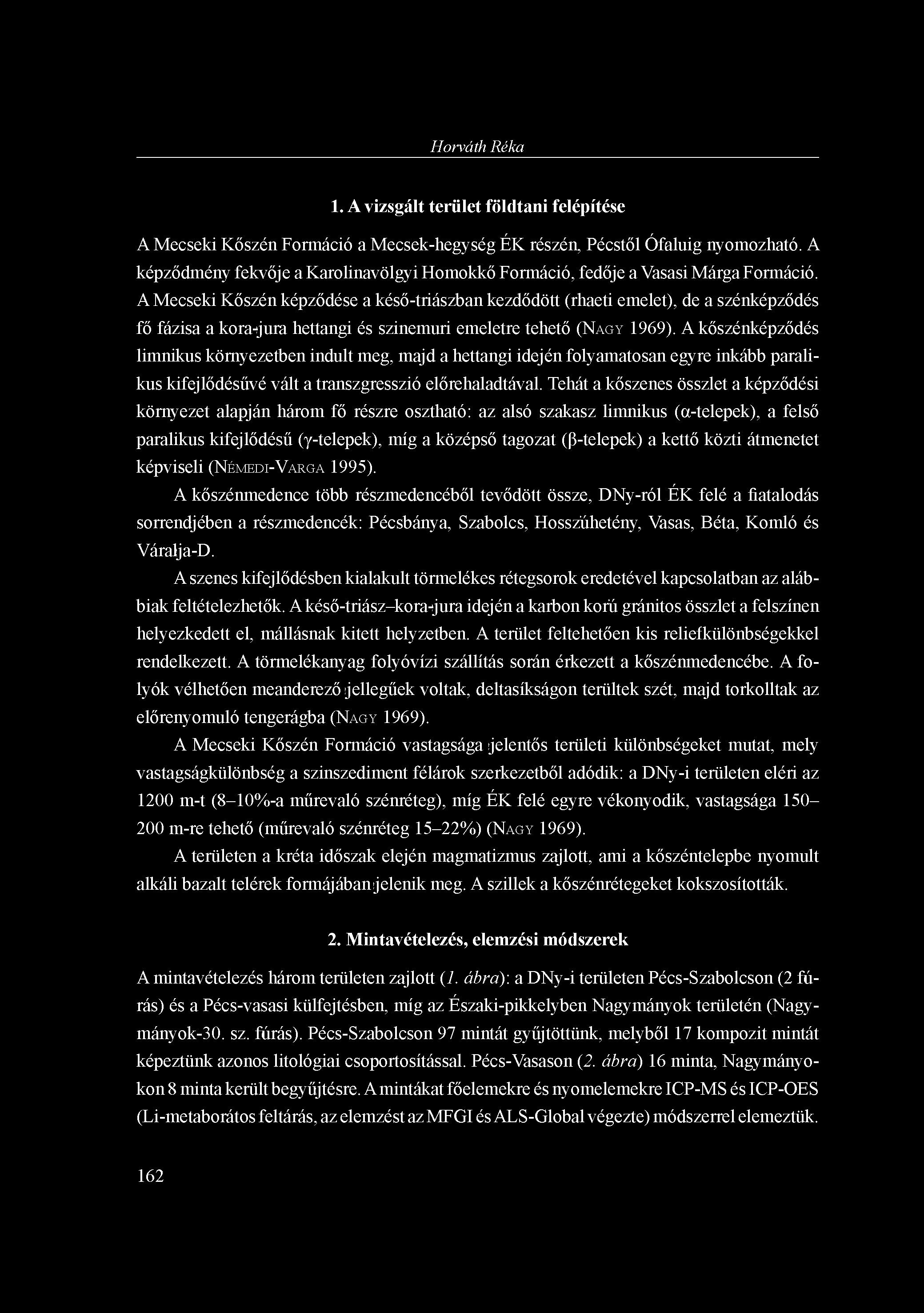 Horváth Réka 1. A vizsgált terület földtani felépítése A Mecseki Kőszén Formáció a Mecsek-hegység ÉK részén, Pécstől Ófaluig nyomozható.
