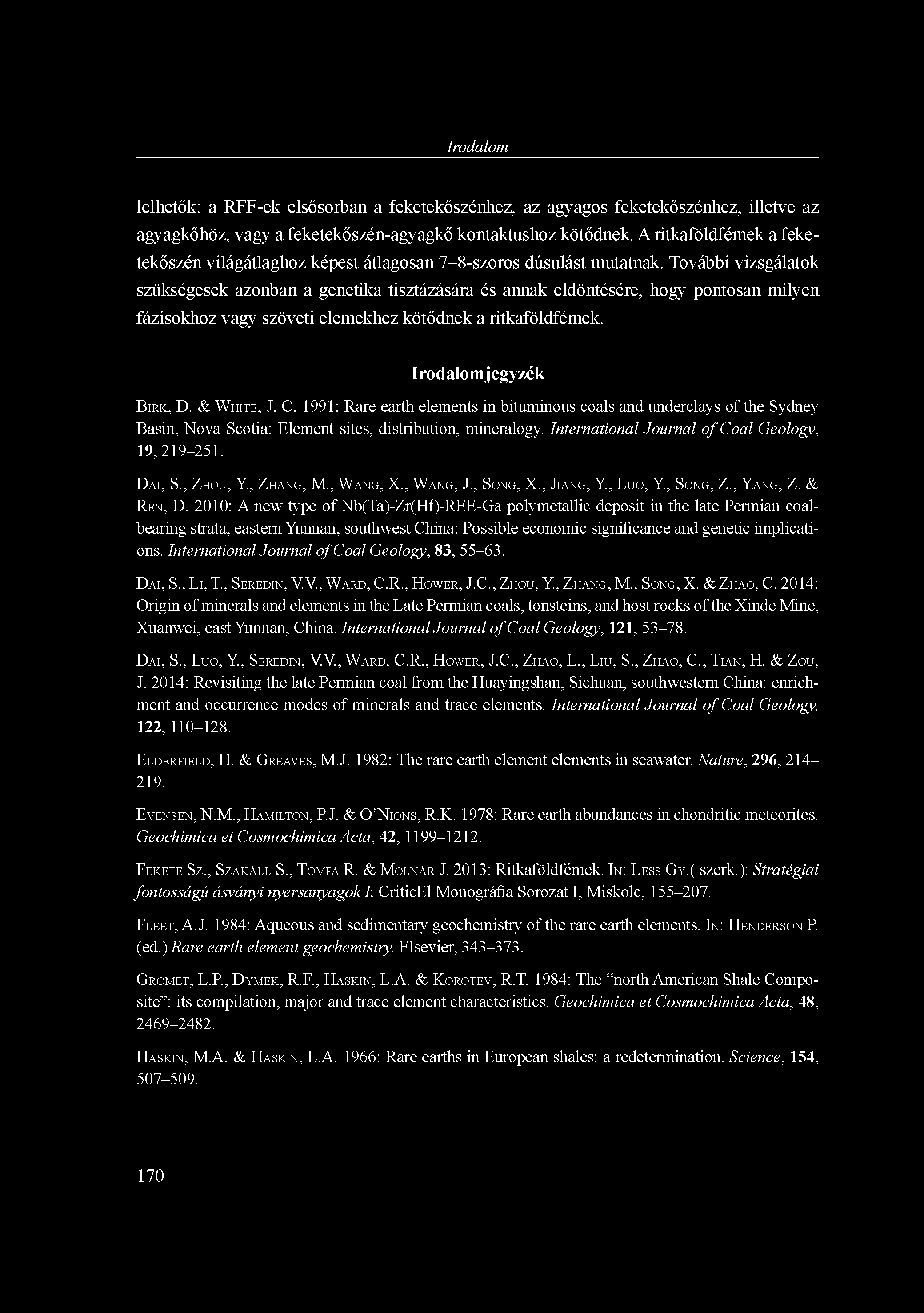 Irodalom lelhetők: a RFF-ek elsősorban a feketekőszénhez, az agyagos feketekőszénhez, illetve az agyagkőhöz, vagy a feketekőszén-agyagkő kontaktushoz kötődnek.