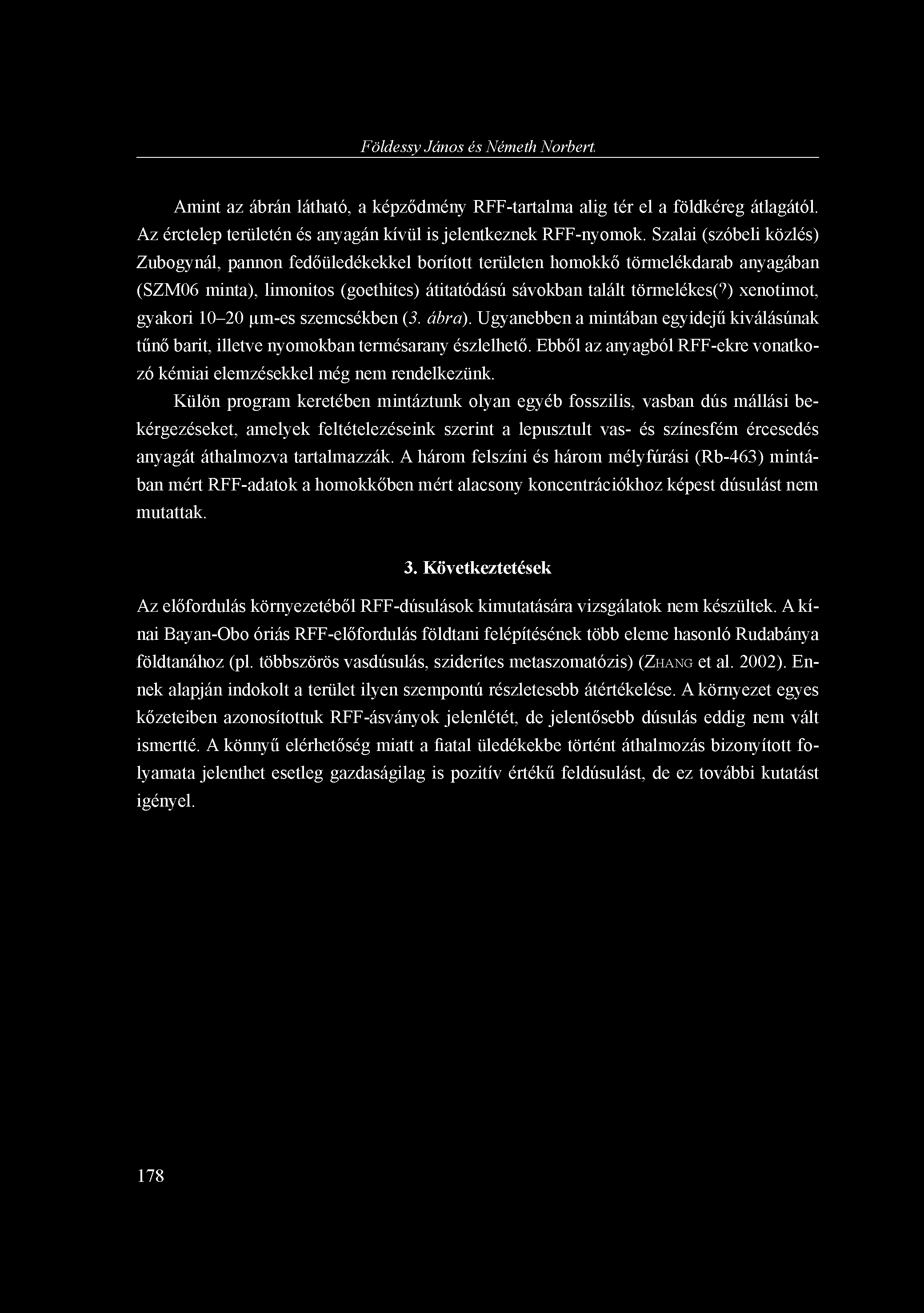 Földessy János és Németh Norbert Amint az ábrán látható, a képződmény RFF-tartalma alig tér el a földkéreg átlagától. Az érctelep területén és anyagán kívül is jelentkeznek RFF-nyomok.