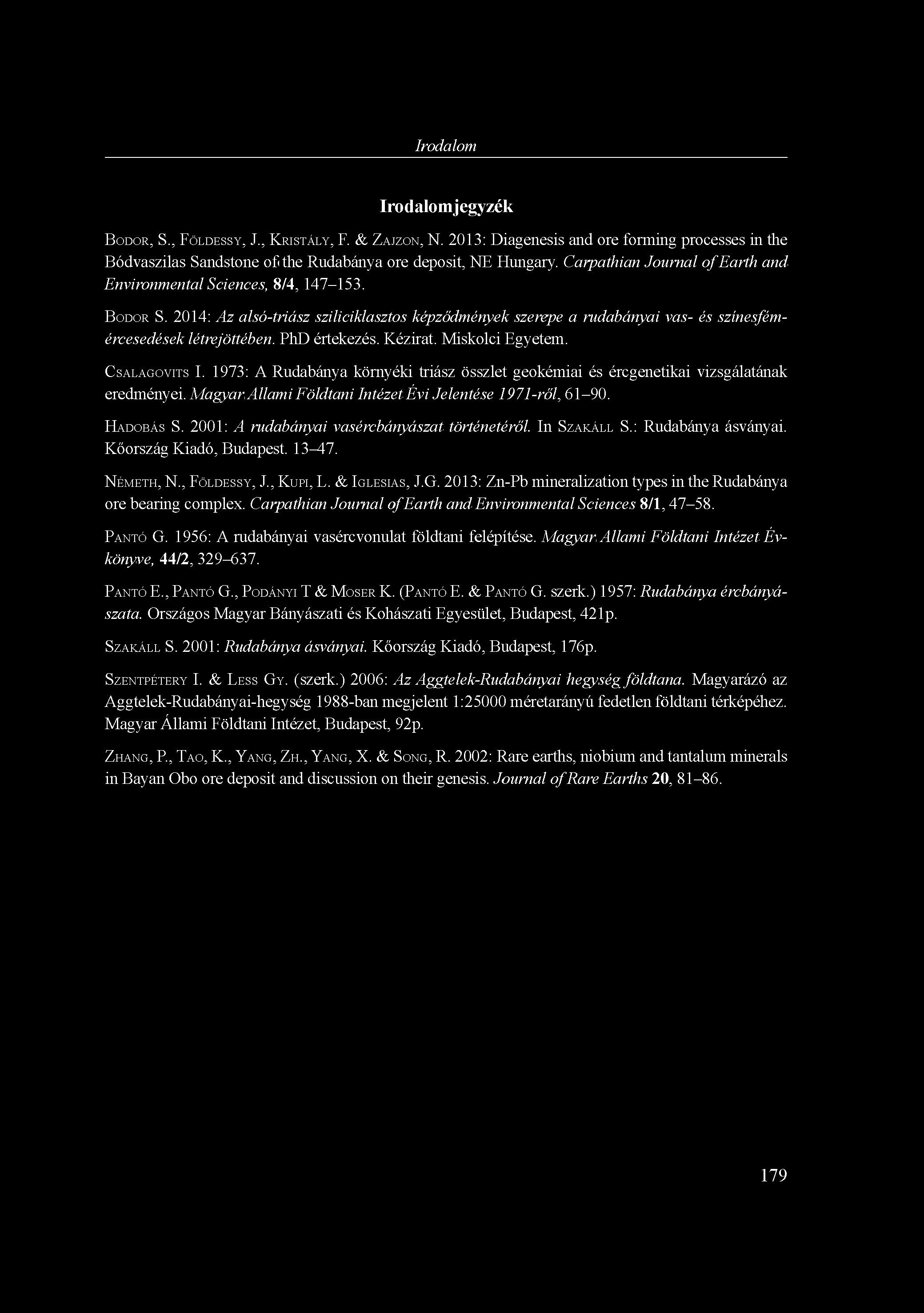 Irodalom irodalomjegyzék BODOR, s., FÖLDESSY, J., KRISTÁLY, F. & ZAJZÜN, N. 2013: Diagenesis and ore forming processes in the Bódvaszilas Sandstone of the Rudabánya ore deposit, NE Hungary.