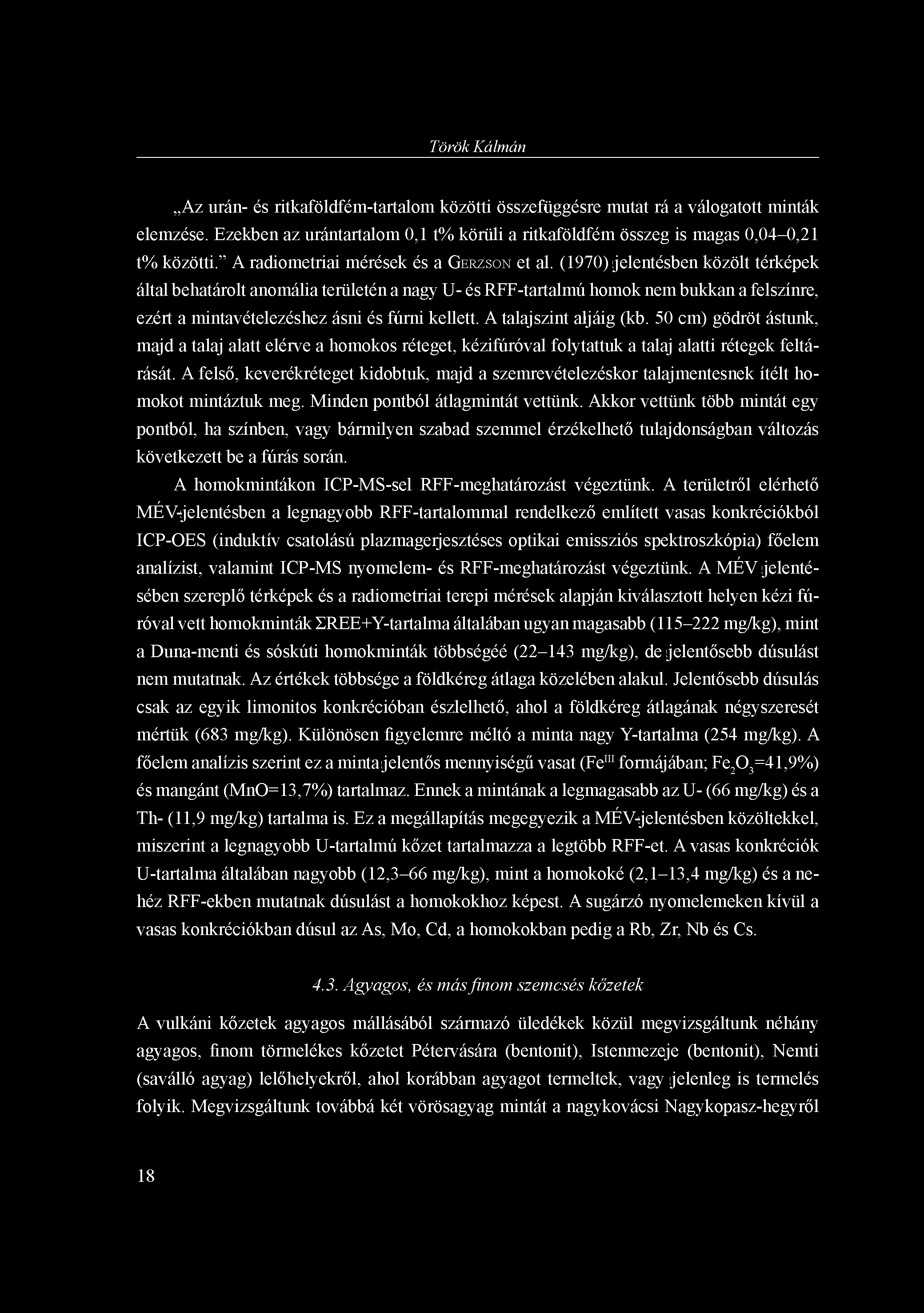 Török Kálmán Az urán- és ritkaföldfém-tartalom közötti összefüggésre mutat rá a válogatott minták elemzése. Ezekben az urántartalom 0,1 t% körüli a ritkaföldfém összeg is magas 0,04-0,21 t% közötti.