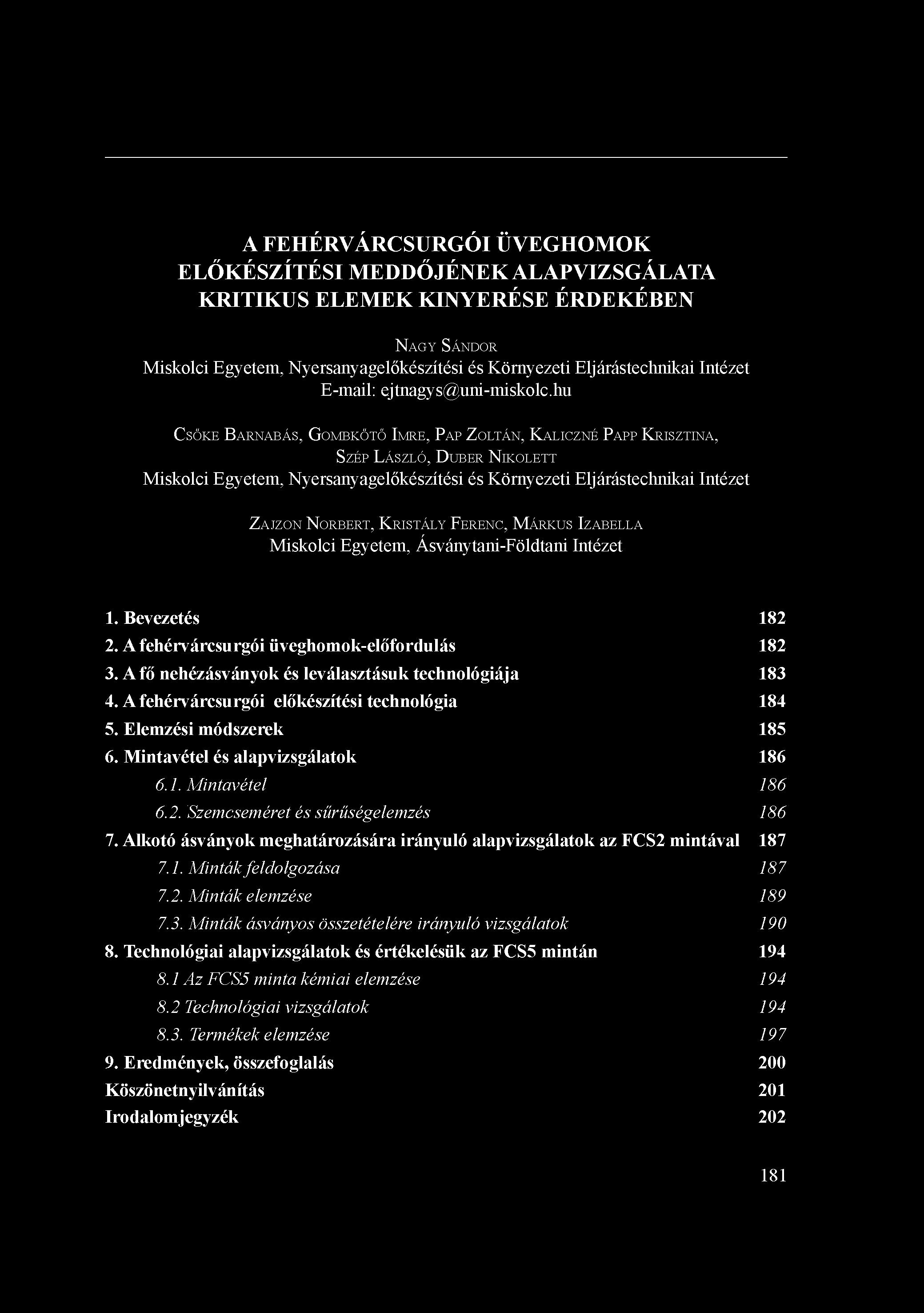 A FEHÉRVÁRCSURGÓI ÜVEGHOMOK ELŐKÉSZÍTÉSI MEDDŐJÉNEK ALAPVIZSGÁLATA KRITIKUS ELEMEK KINYERÉSE ÉRDEKÉBEN NAGY SÁNDOR Miskolci Egyetem, Nyersanyagelőkészítési és Környezeti Eljárástechnikai Intézet