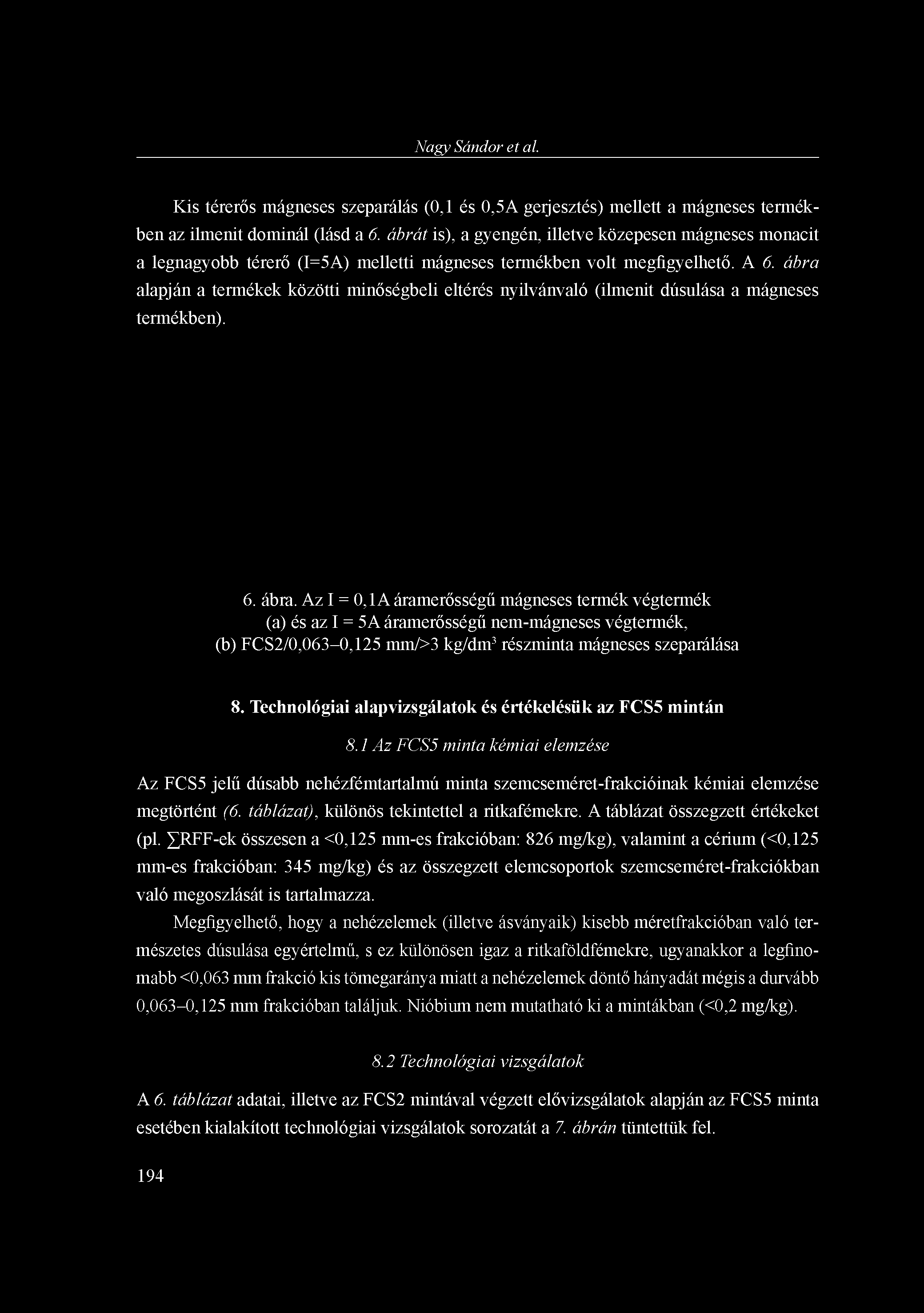 ábra alapján a termékek közötti minőségbeli eltérés nyilvánvaló (ilmenit dúsulása a mágneses termékben). 6. ábra.