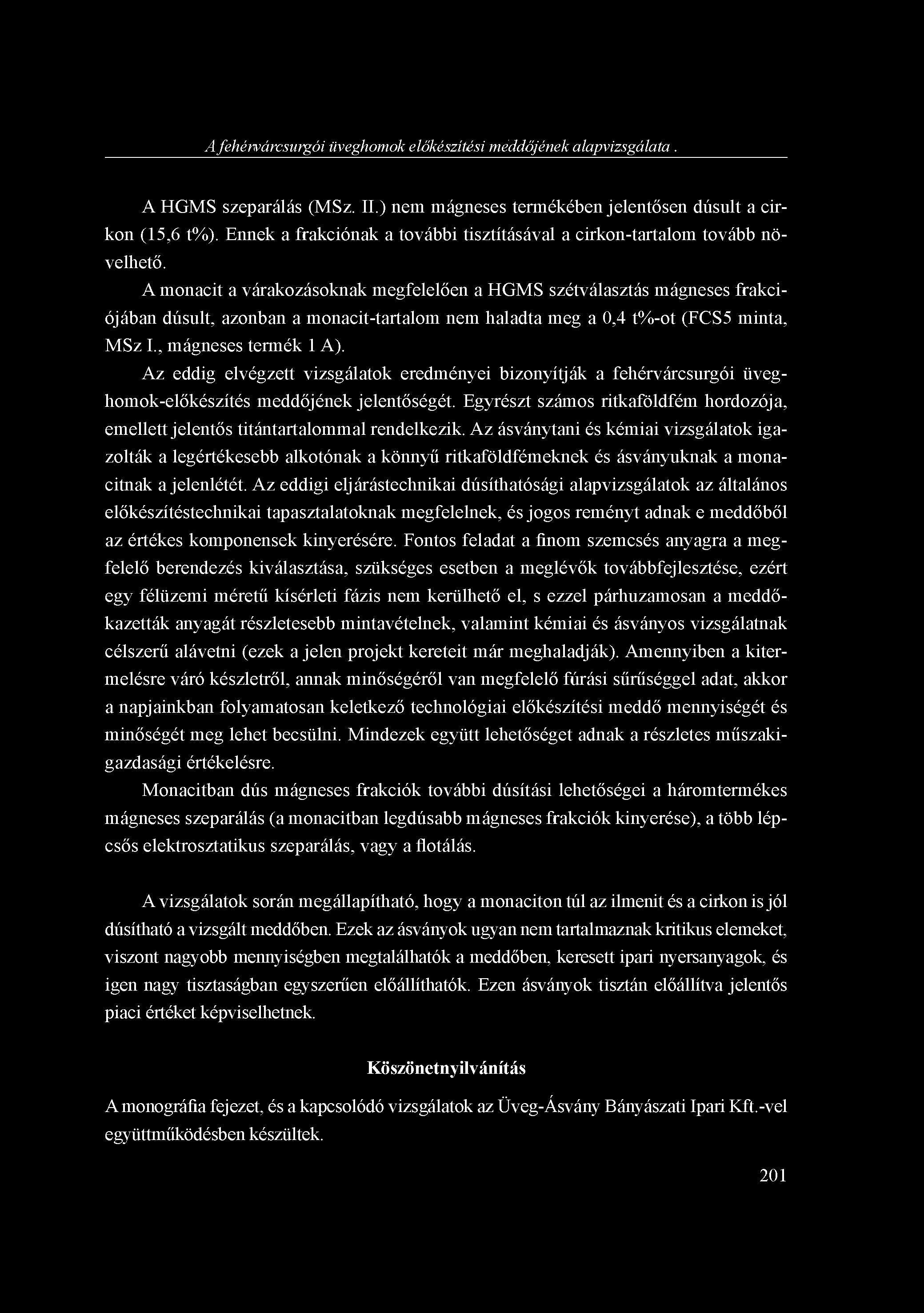 A fehérvárcsurgói üveghomok előkészítési meddőjének alapvizsgálata... A HGMS szeparálás (MSz. II.) nem mágneses termékében jelentősen dúsult a cirkon (15,6 t%).
