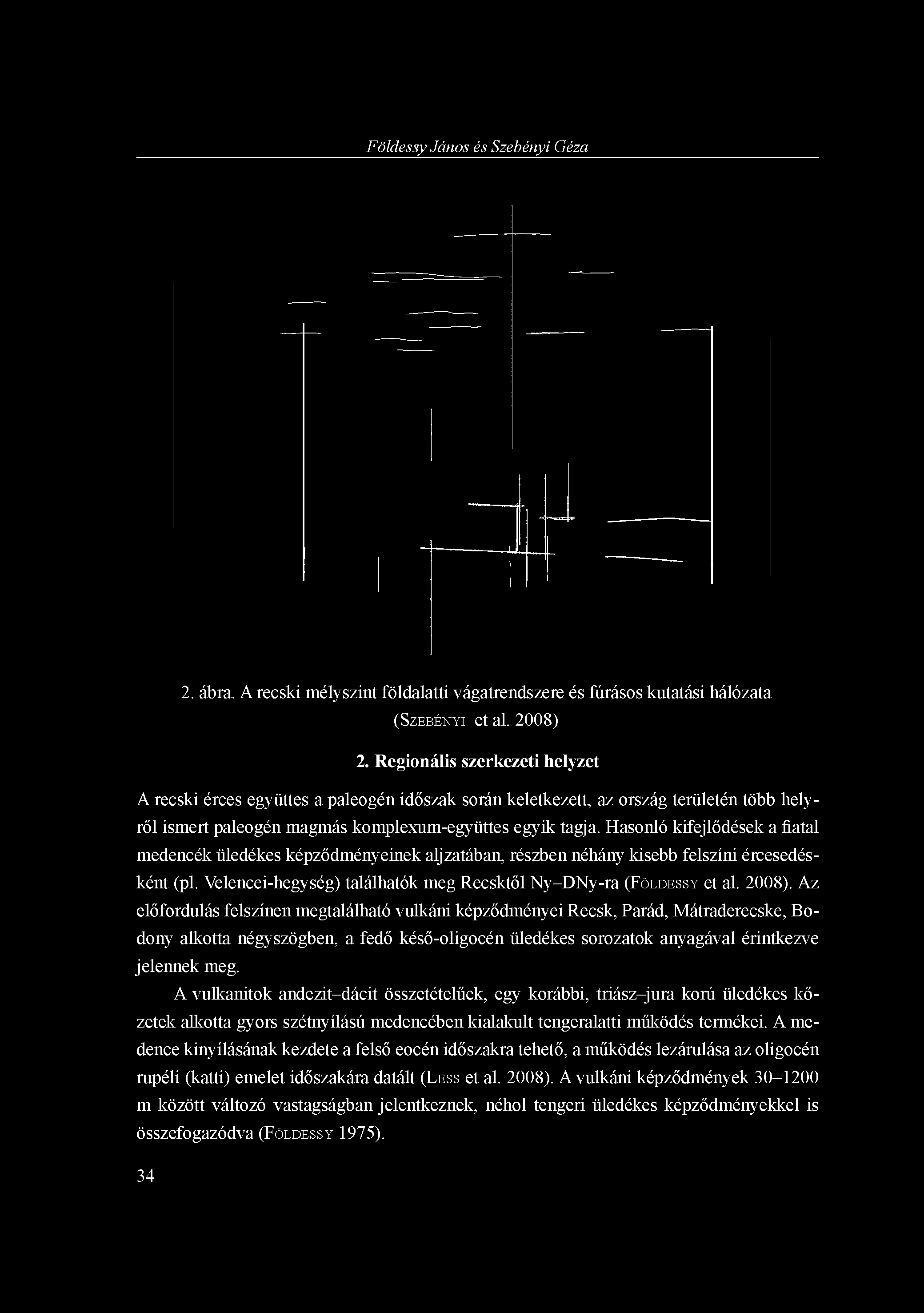 Földessy János és Szebényi Géza 2. ábra. A recski mélyszint földalatti vágatrendszere és fúrásos kutatási hálózata (SZEBÉNYI et al. 2008) 2.