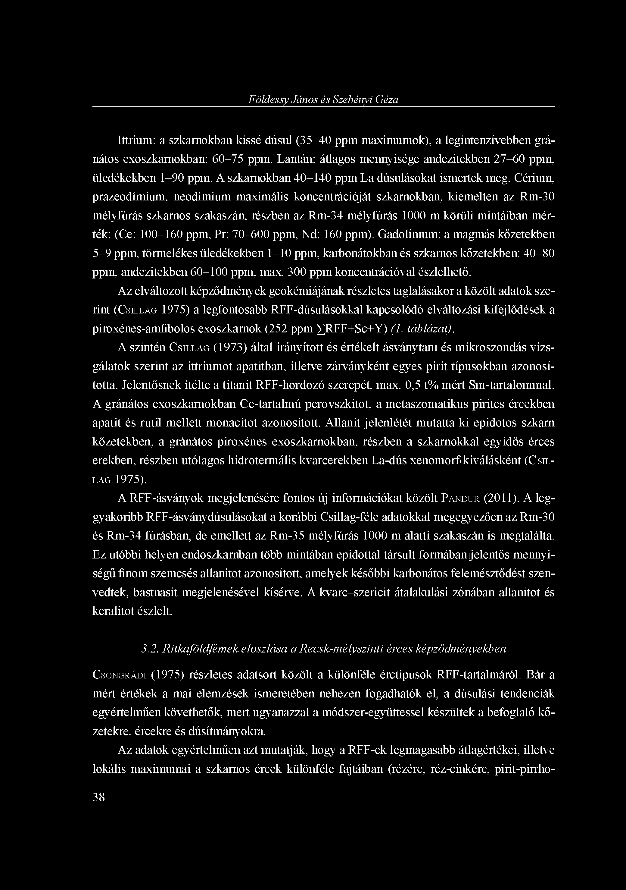 Földessy János és Szebényi Géza Ittrium: a szkarnokban kissé dúsul (35-40 ppm maximumok), a legintenzívebben gránátos exoszkarnokban: 60-75 ppm.