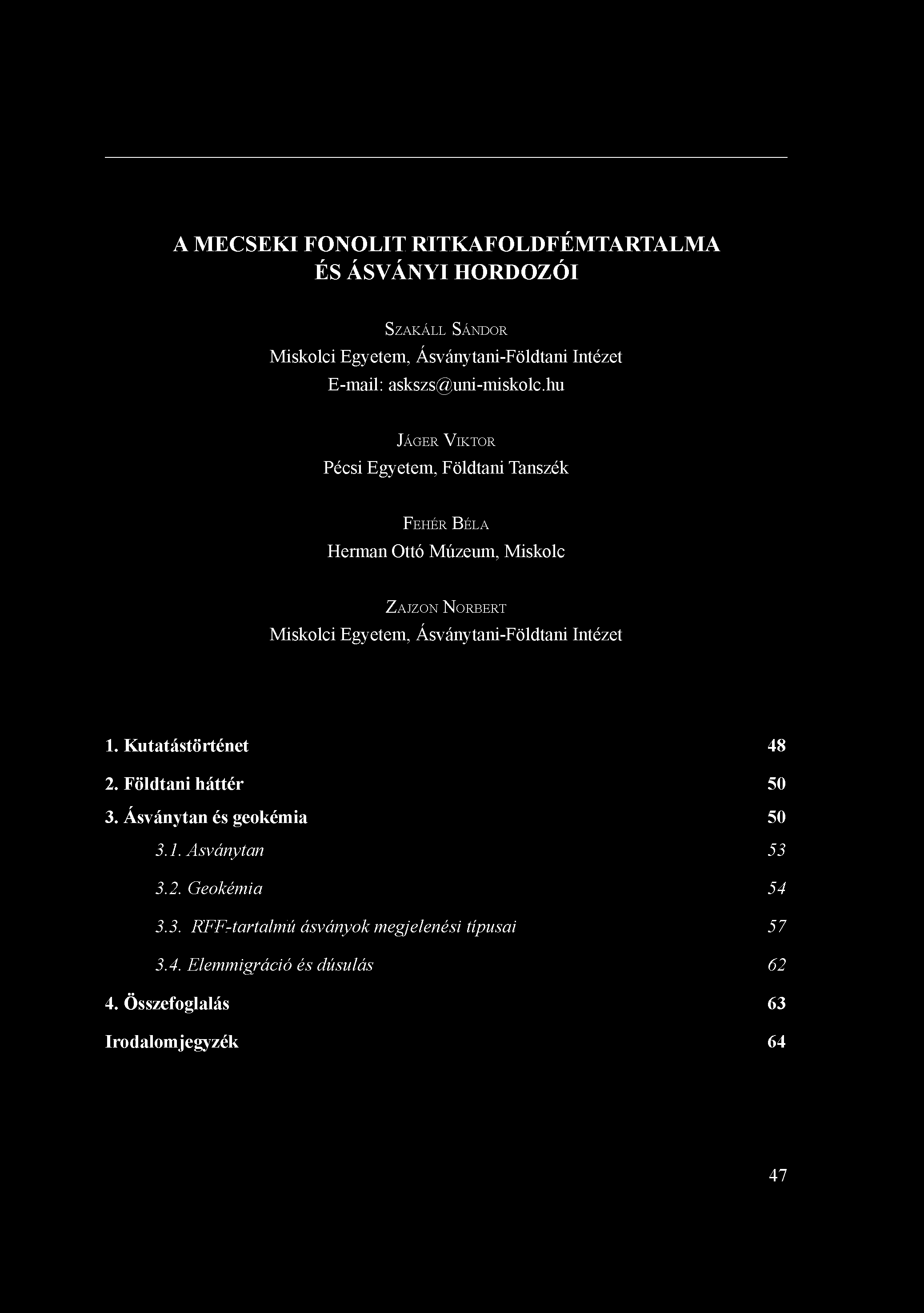 A MECSEKI FONOLIT RITKAFÖLDFÉMTARTALMA És ÁSVÁNYI HORDOZÓI SZAKÁLL SÁNDOR Miskolci Egyetem, Ásványtani-Földtani Intézet E-mail: askszs@uni-miskolc.