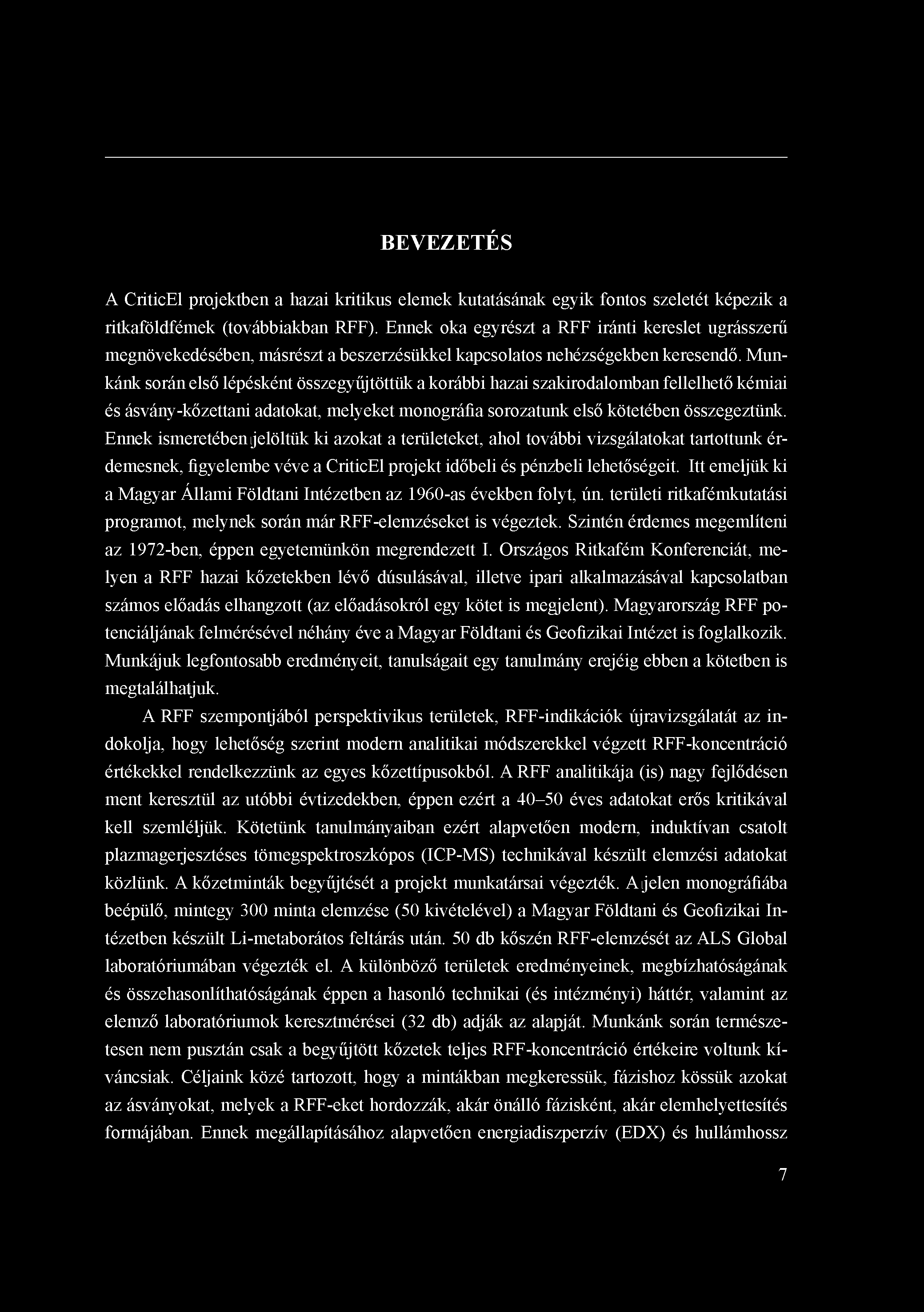 BEVEZETÉS A CriticEl projektben a hazai kritikus elemek kutatásának egyik fontos szeletét képezik a ritkaföldfémek (továbbiakban RFF).