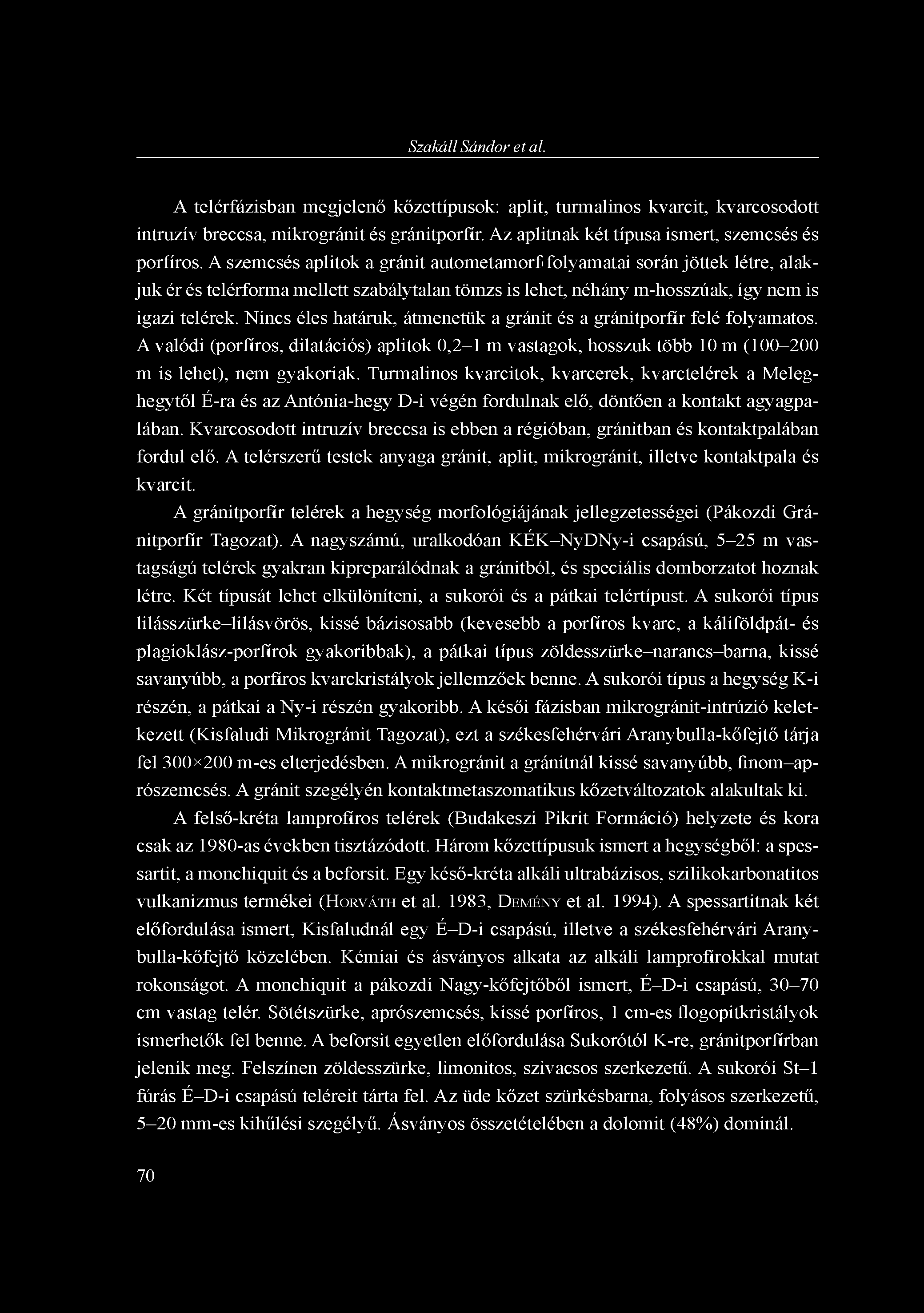 Szakáll Sándor et al. A telérfázisban megjelenő kőzettípusok: aplit, turmalinos kvarcit, kvarcosodott intruzív breccsa, mikrogránit és gránitporfír.