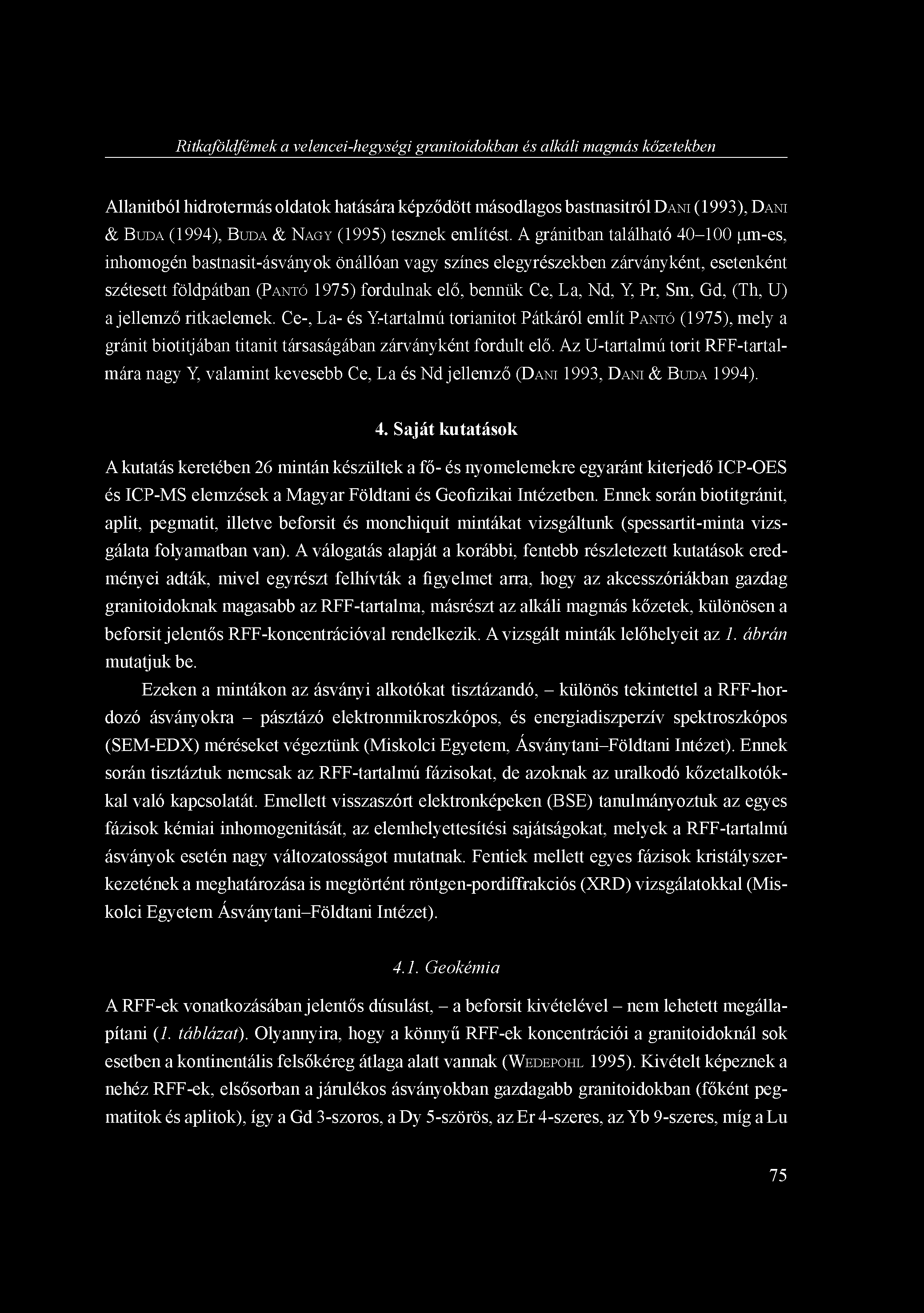 Ritkaföldfémek a velencei-hegységi granitoidokban és alkáli magmás kőzetekben Allanitból hidrotermás oldatok hatására képződött másodlagos bastnasitról DANI (1993), DANI & BUDA (1994), BUDA & NAGY