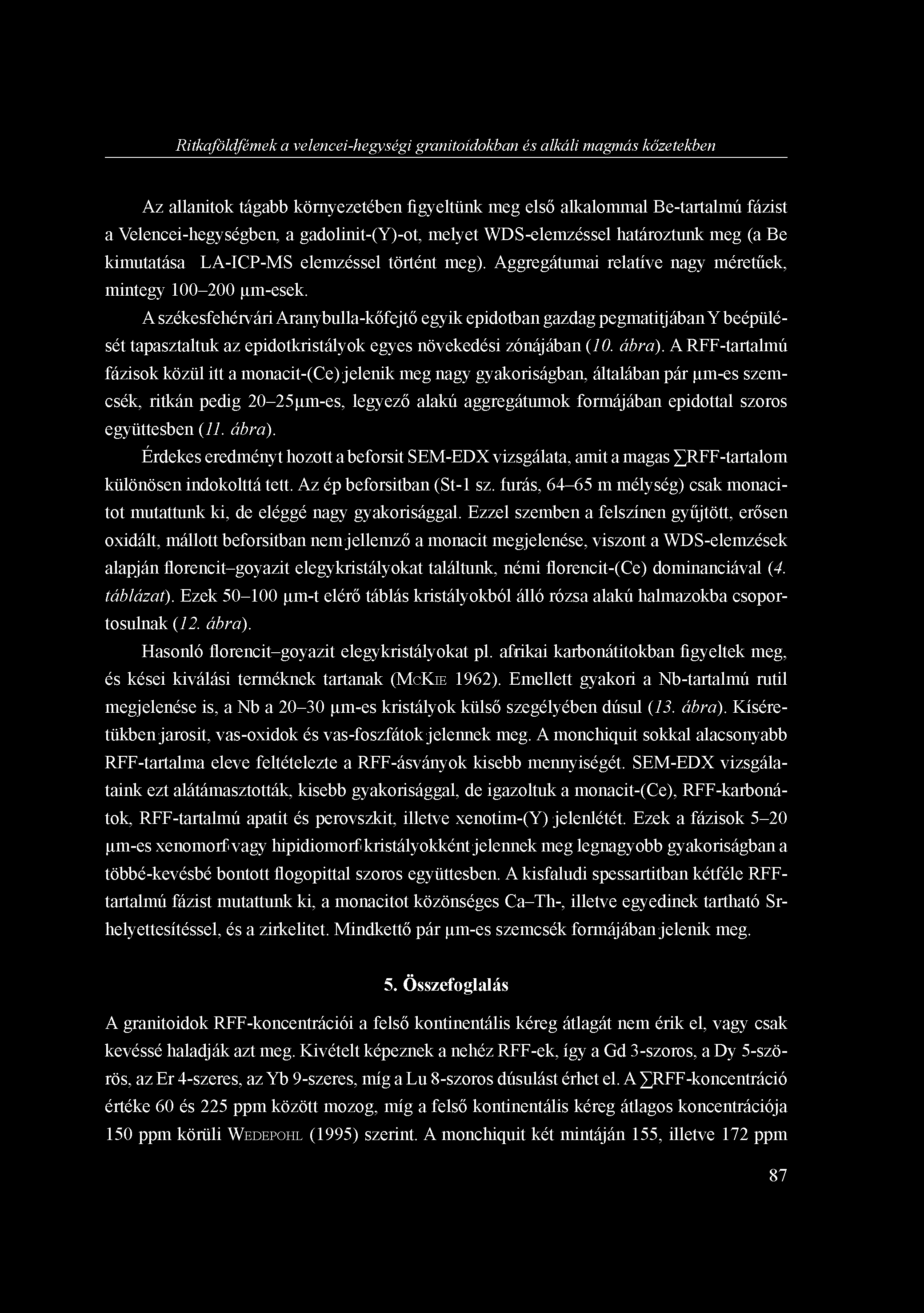 Ritkaföldfémek a velencei-hegységi granitoidokban és alkáli magmás kőzetekben Az allanitok tágabb környezetében figyeltünk meg első alkalommal Be-tartalmú fázist a Velencei-hegységben, a