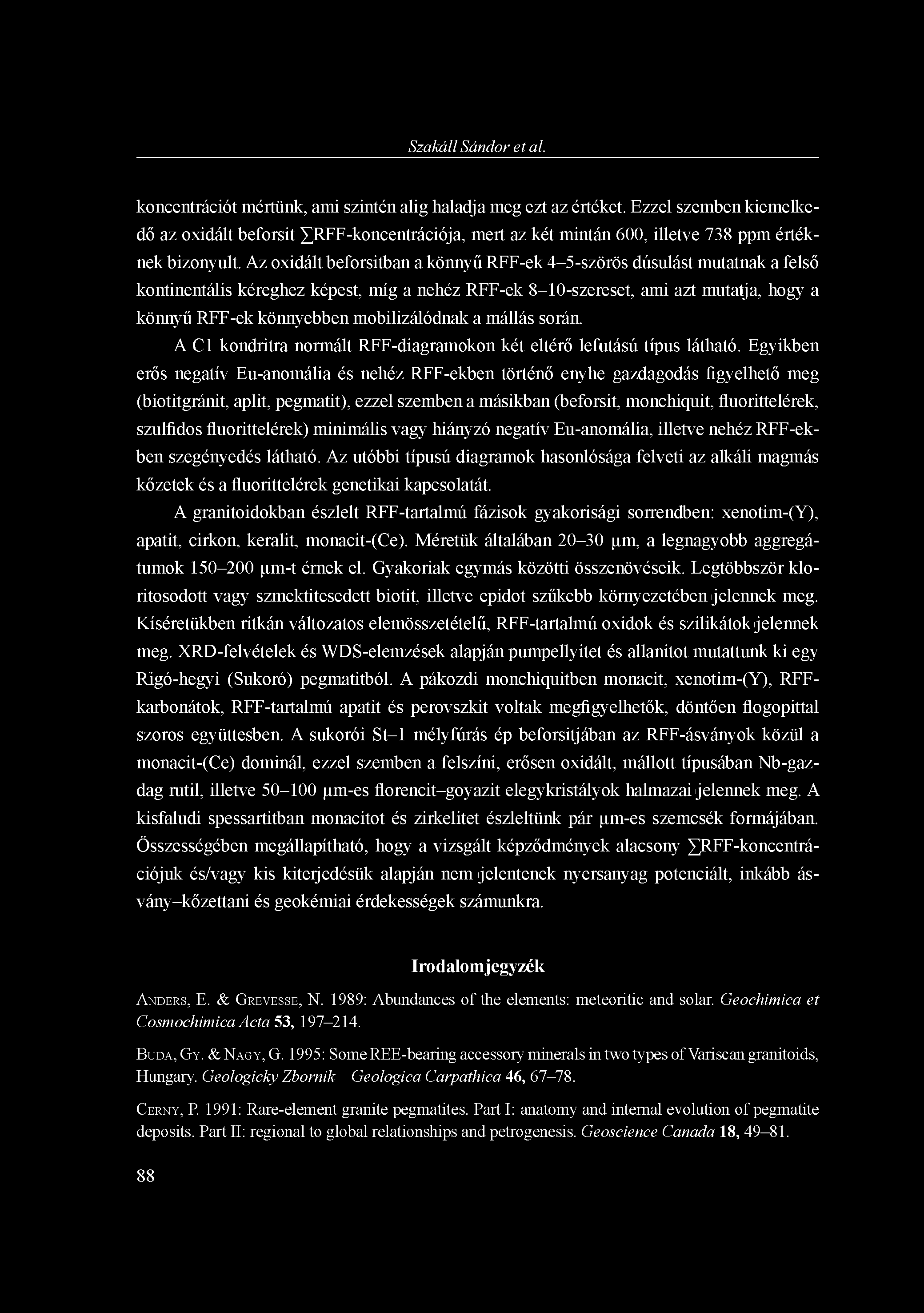 Szakáll Sándor et al. koncentrációt mértünk, ami szintén alig haladja meg ezt az értéket.