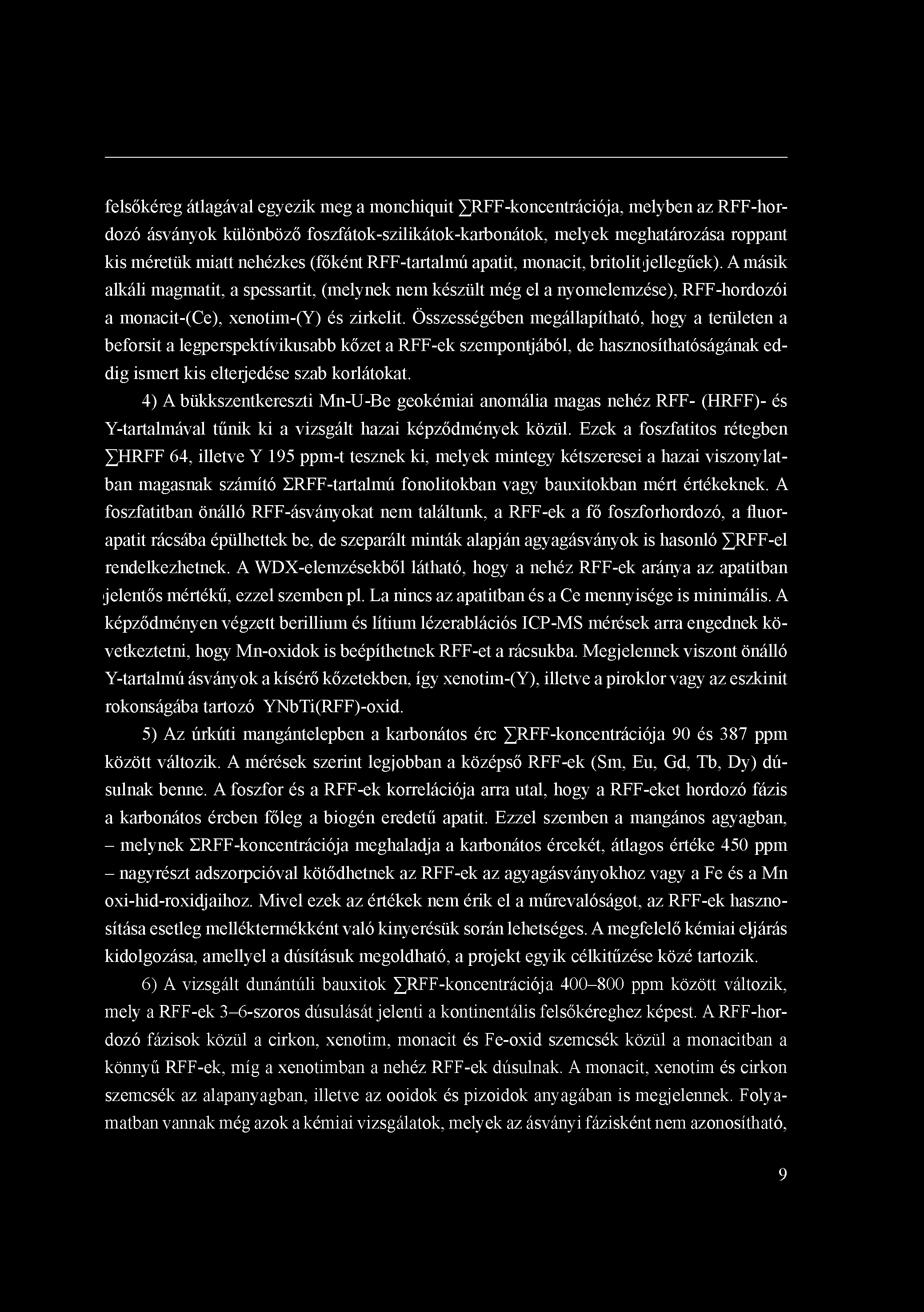 felsőkéreg átlagával egyezik meg a monchiquit ^RFF-koncentrációja, melyben az RFF-hordozó ásványok különböző foszfátok-szilikátok-karbonátok, melyek meghatározása roppant kis méretük miatt nehézkes