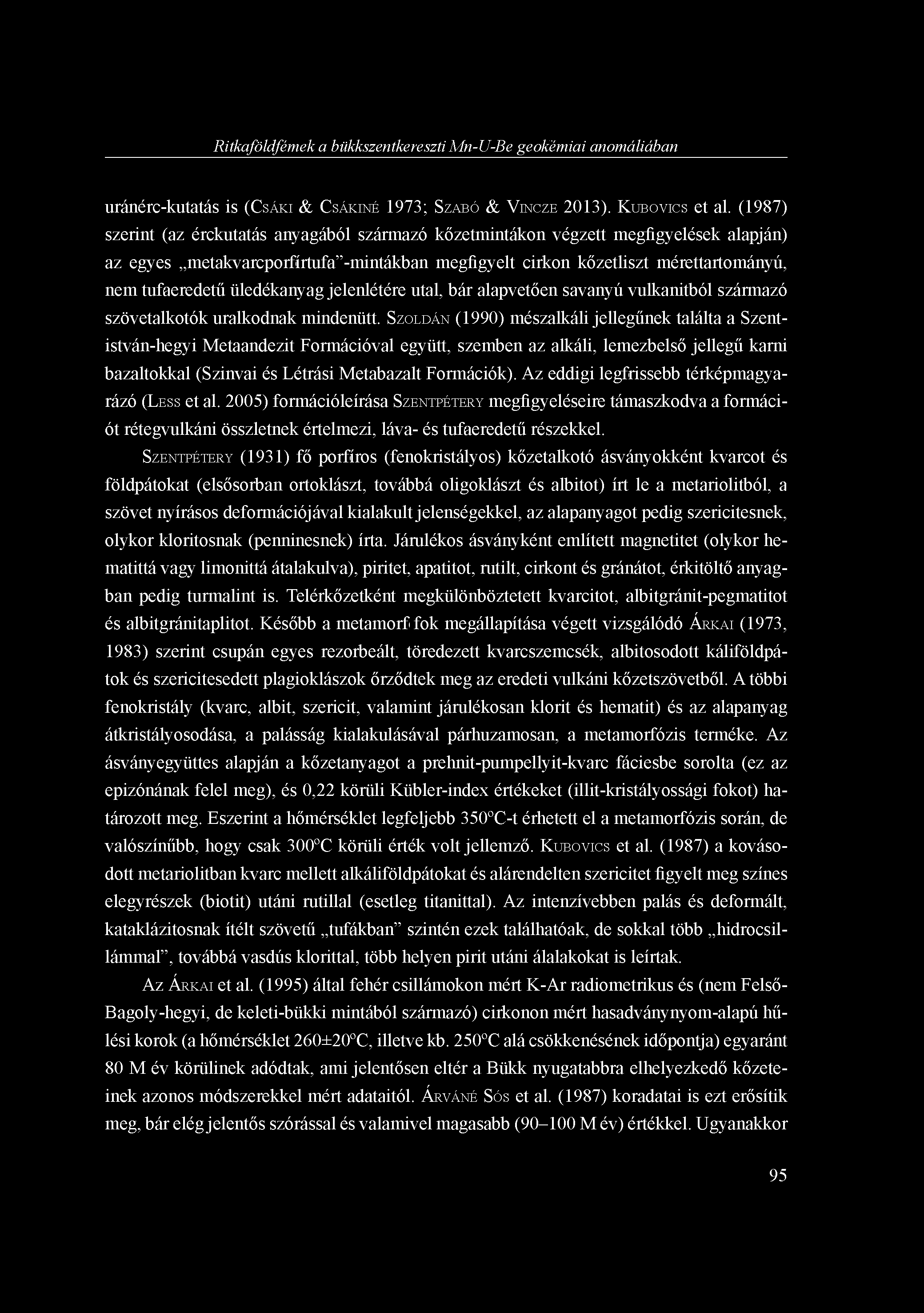 Ritkaföldfémek a bükkszentkereszti Mn-U-Be geokémiai anomáliában uránérc-kutatás is (CSÁKI & CSÁKINÉ 1973; SZABÓ & VINCZE 2013). KUBOVICS et al.