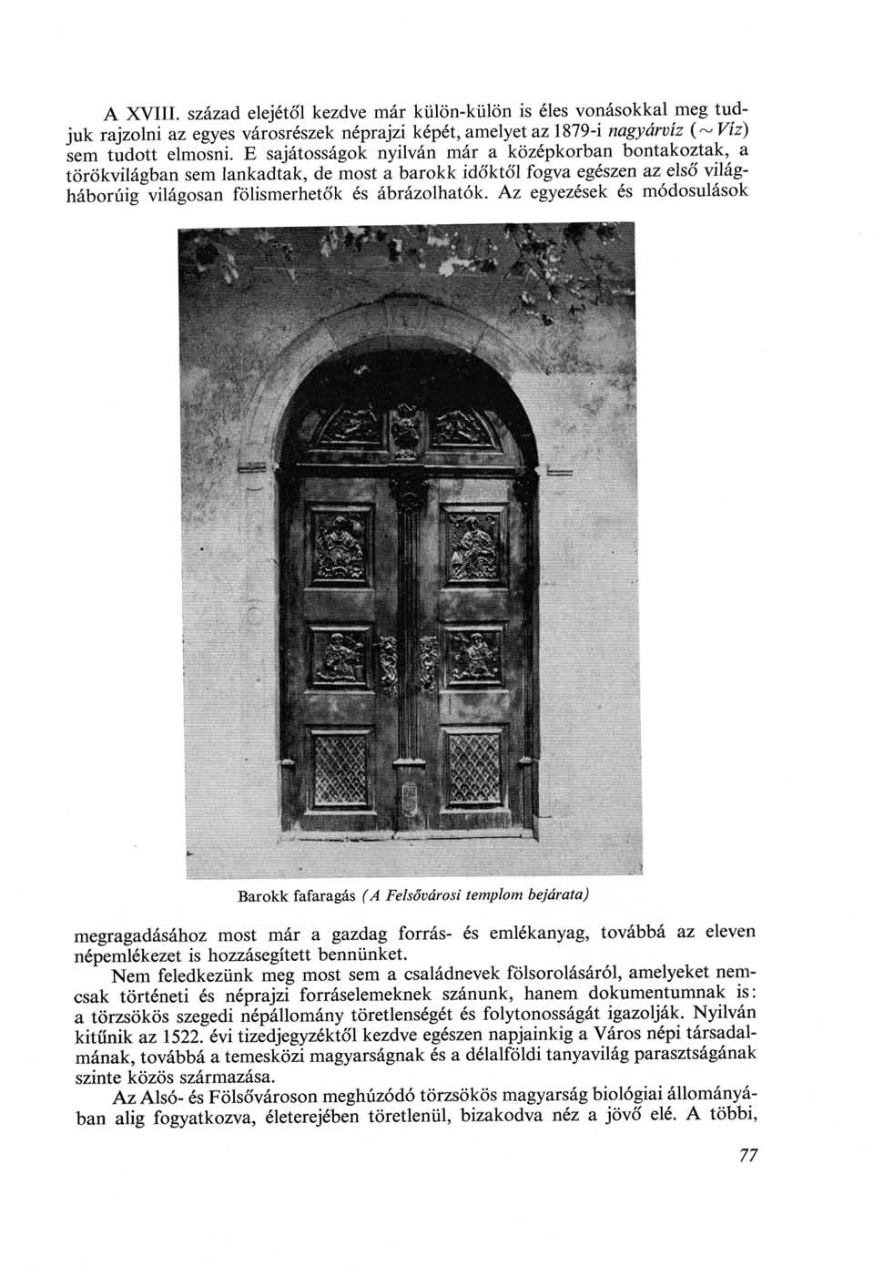A XVIII. század elejétől kezdve már külön-külön is éles vonásokkal meg tudjuk rajzolni az egyes városrészek néprajzi képét, amelyet az 1879-i nagyárvíz (~ Víz) sem tudott elmosni.