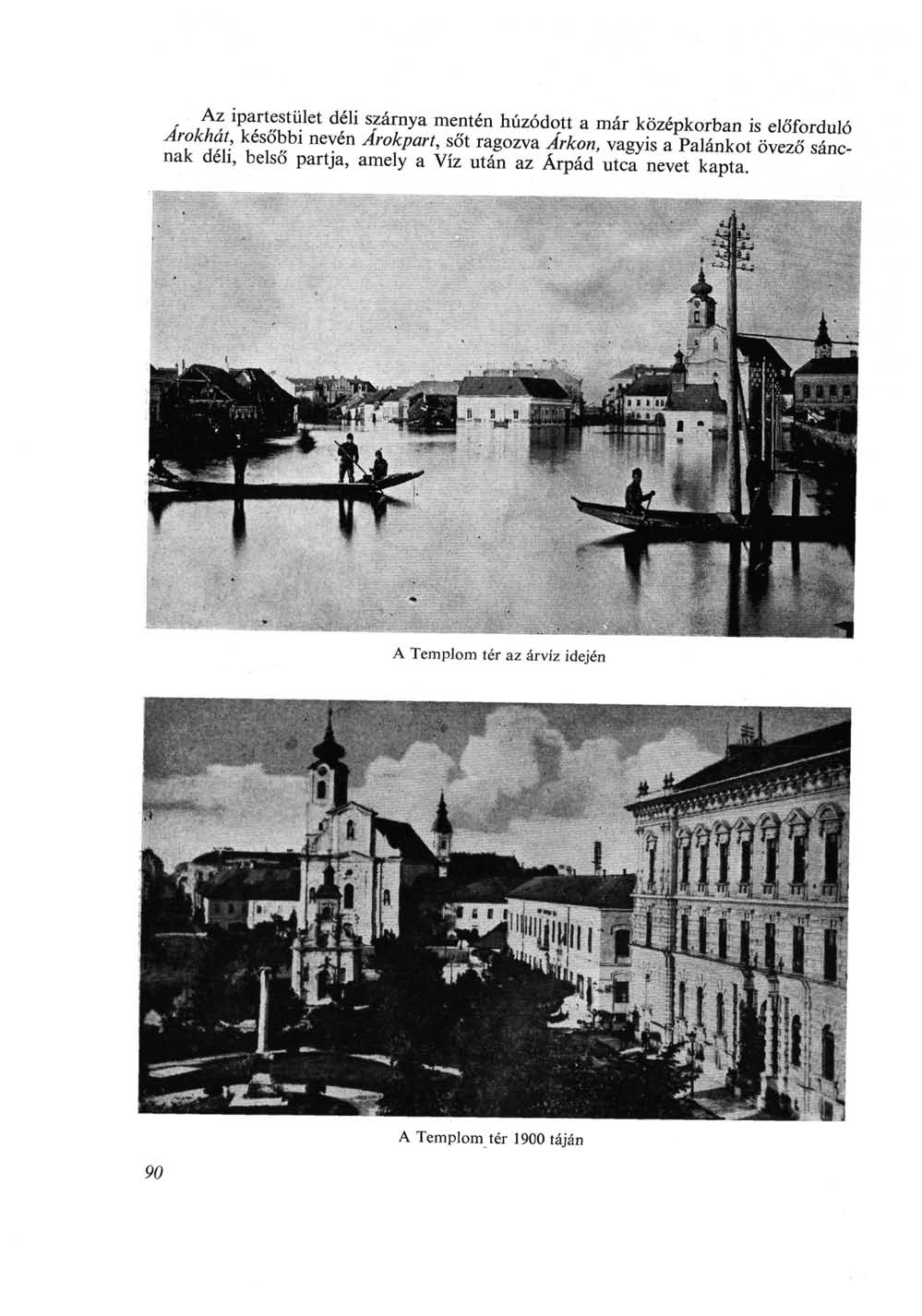 Azn ipartestület déli szárnya mentén Árkon, vagyis a Palánkot övező sáncnak deli, belső partja,