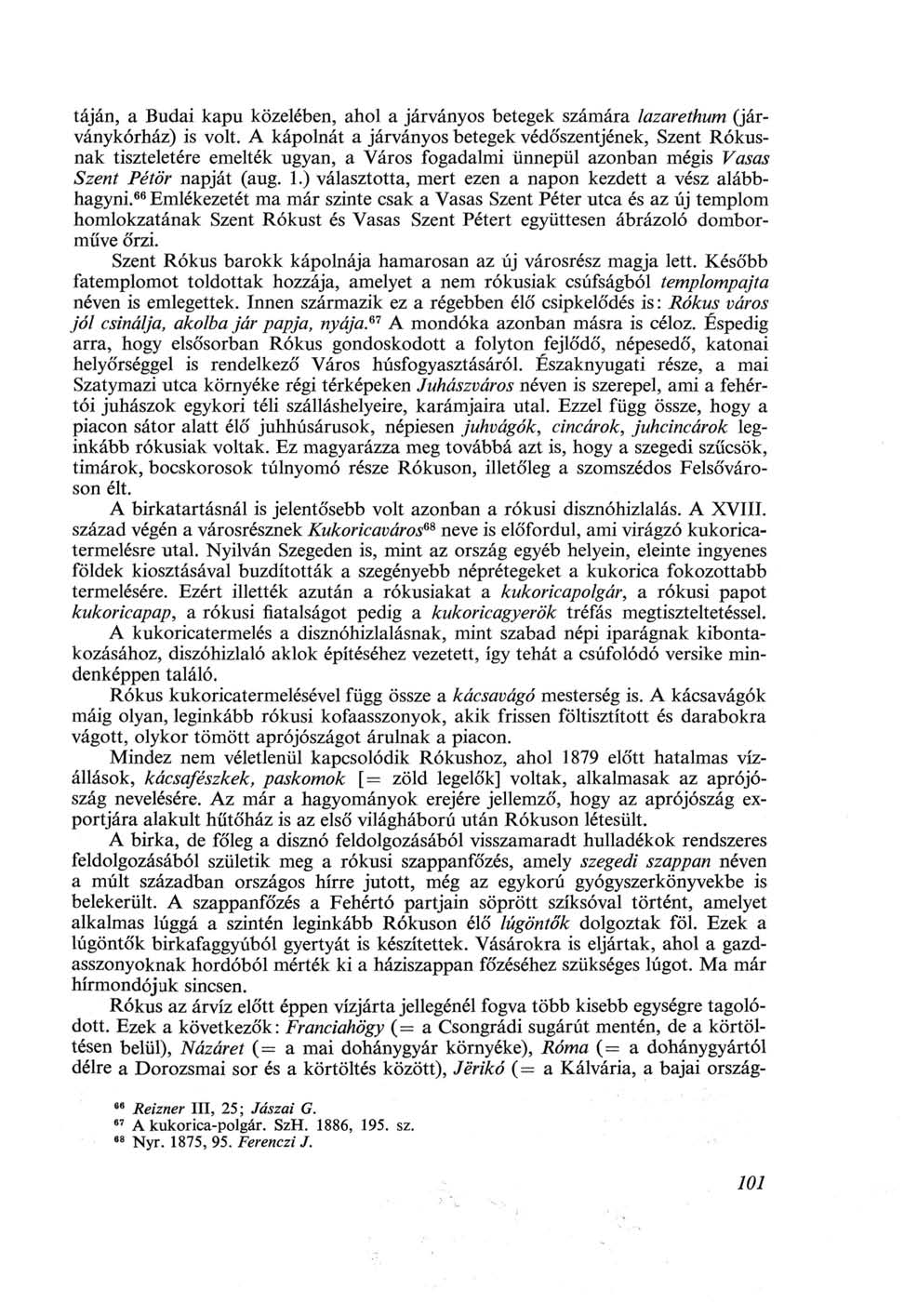táján, a Budai kapu közelében, ahol a járványos betegek számára lazarethum (járványkórház) is volt.