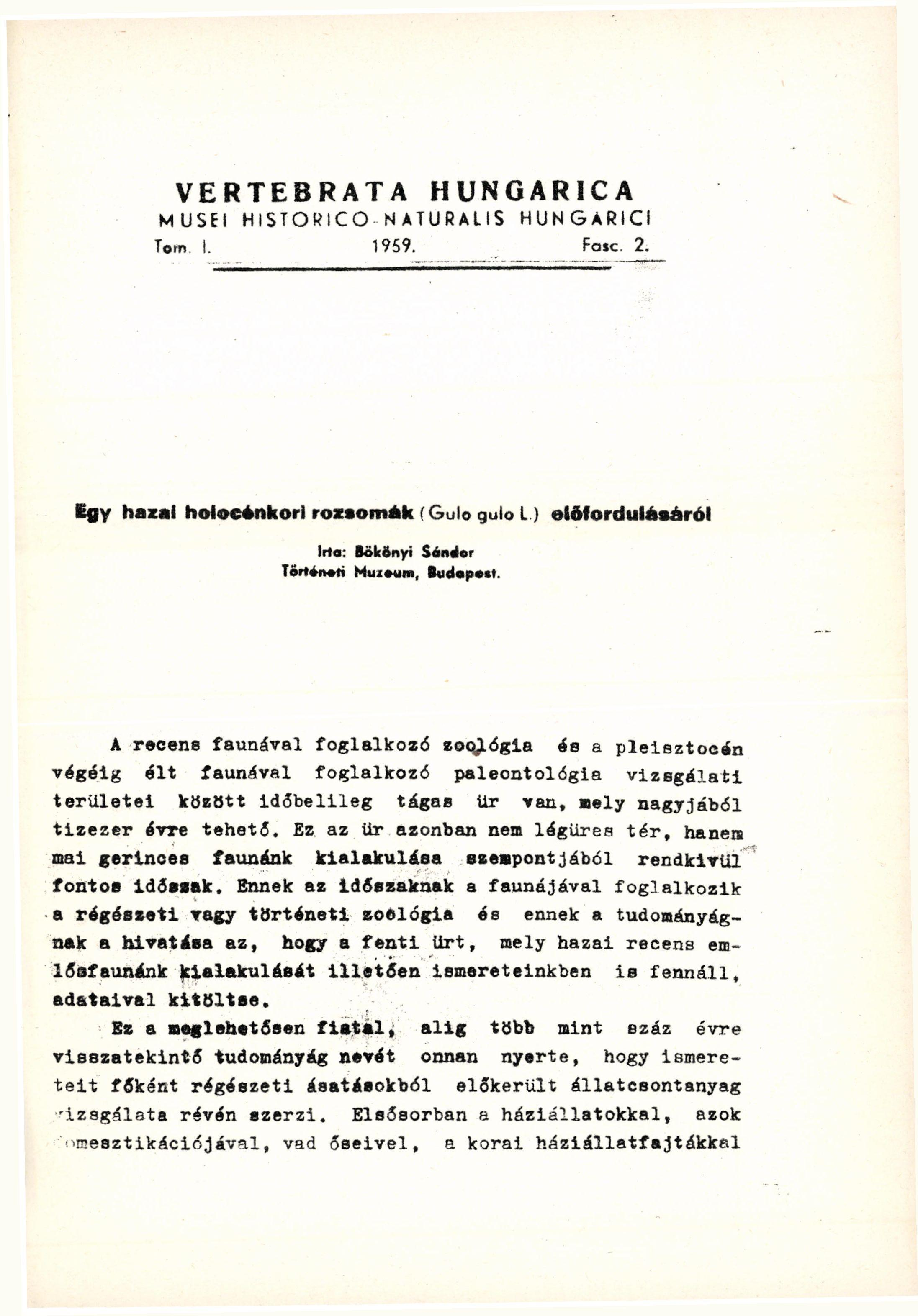 VERTEBRATA HUNGARICA MUSEI HISTORICO NATURALIS HUNGARICI Tom I. 1959. Fase. 2. Egy hazai holocénkori roztomák (Gulo gulo L.J előfordulásáról Irta: Bakonyi Sándor Történeti Muiotim, Budapest.