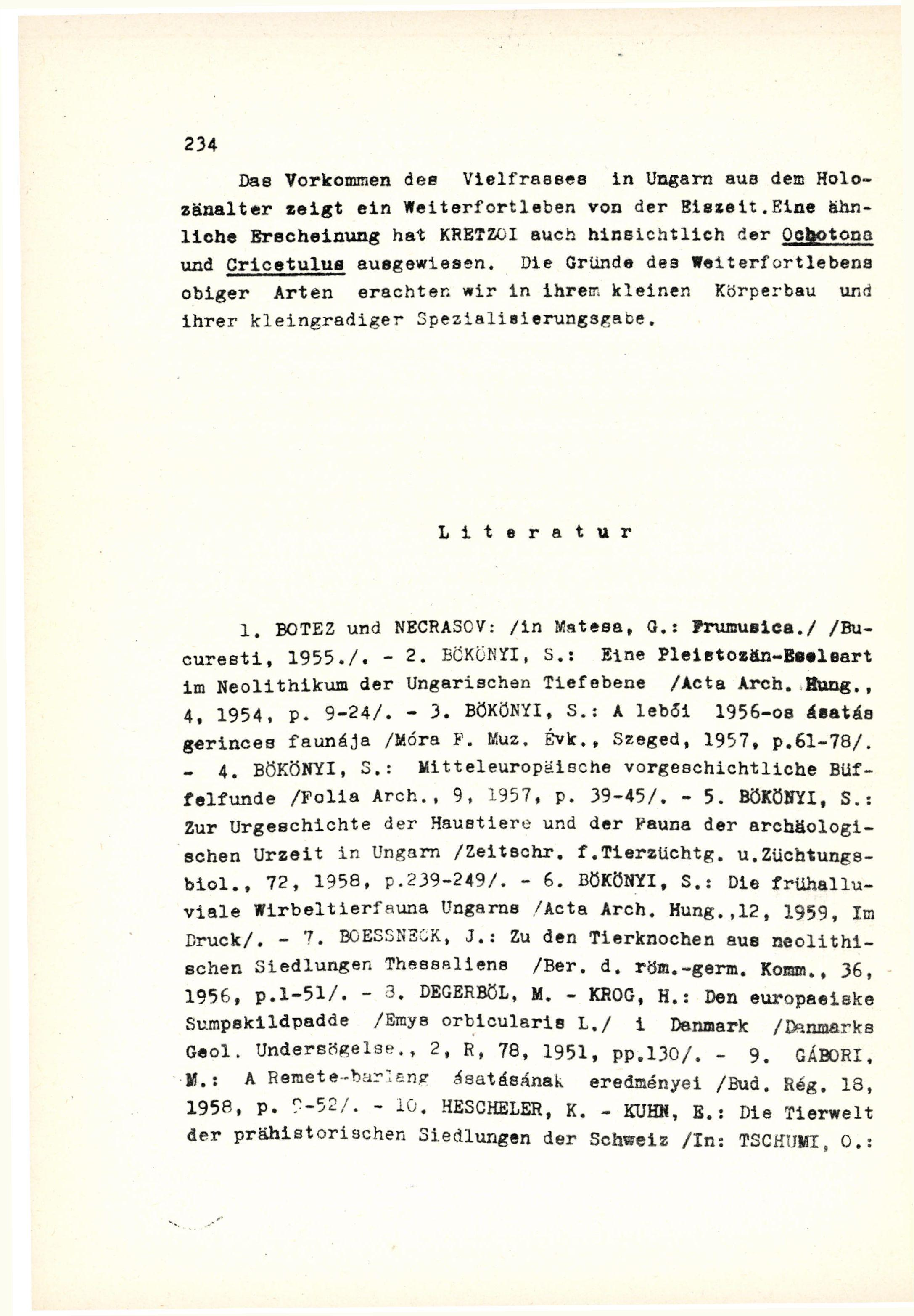 Dae Vorkommen des Vielfraeees in Ungarn aus dem Holozänalter zeigt ein Weiterfortleben von der Biszeit.Eine ähnliche Erscheinung hat KRETZOI auch hinsichtlich der Qchotona und Cricetulus ausgewiesen.