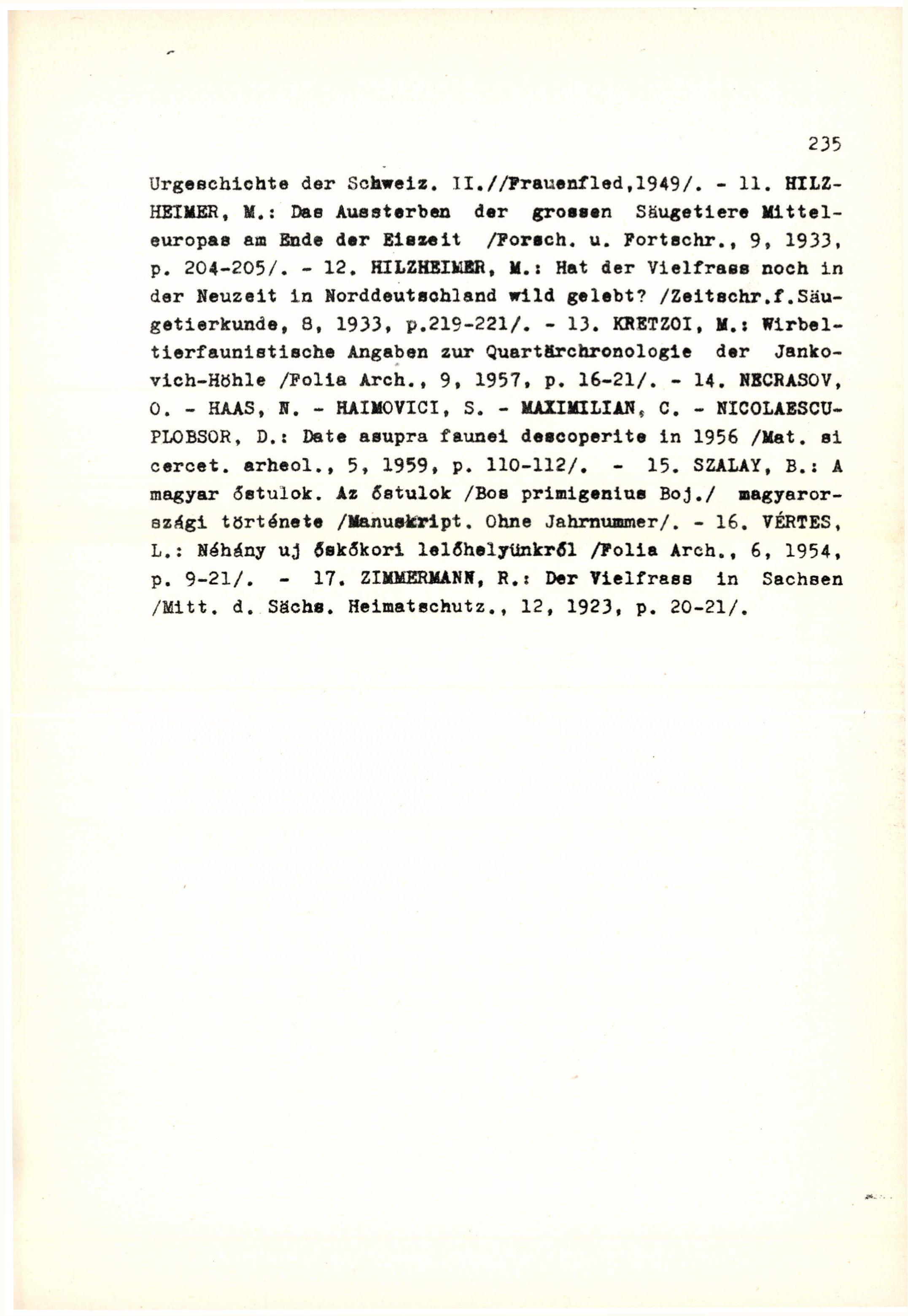 Urgeschichte der Schwei«. II.//Frauenfled,1949/. - 11. HTLZ- HEIMER, M.: Das Aussterben der grossen Säugetiere Mittel europas am Ende der Eiszeit /Porech. u. Portechr., 9, 1933, p. 204-205/. - 12.