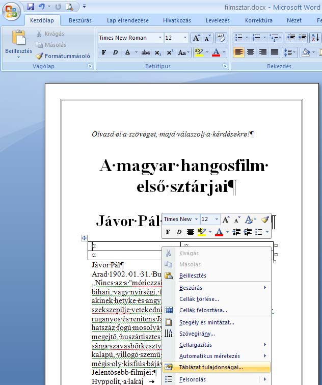 A táblázaton jobb egér gombbal kattintva a megjelenő helyi menüben a Táblázat tulajdonságait kell választani, és a