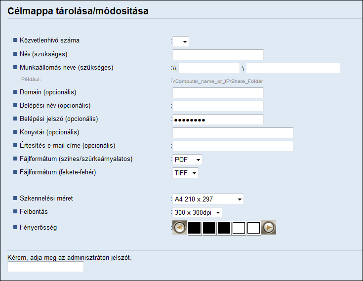 Szkennelés célállomásainak regisztrálása Szkennelés mappába funkció beállításai Elem Beállítás Leírás Közvetlenhívó száma Név Munkaállomás neve Domain Belépési név Belépési jelszó Könyvtár Opcionális