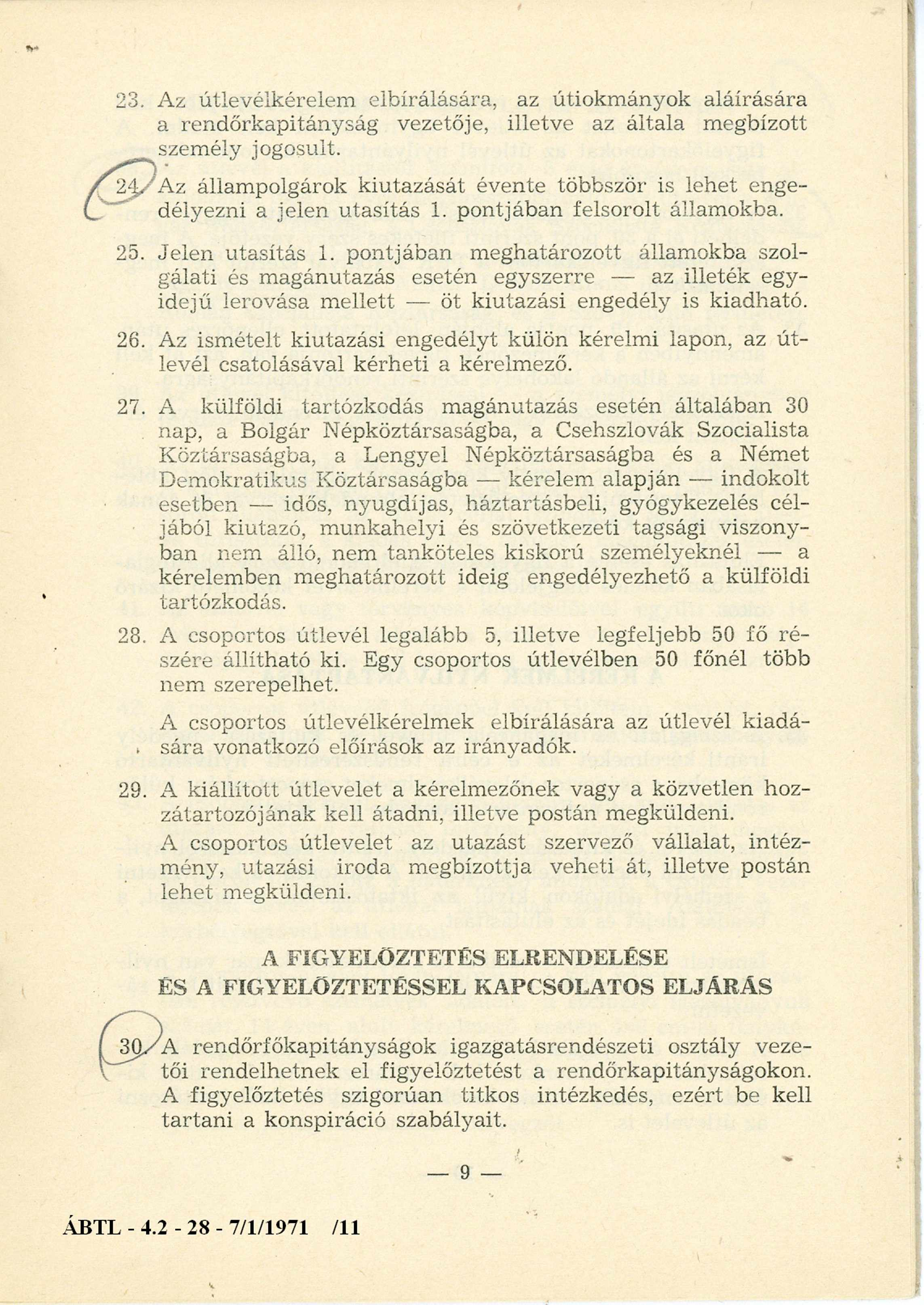 23. Az útlevélkérelem elbírálására, az útiokm ányok aláírására a rendőrkapitányság vezetője, illetve az általa megbízott szem ély jogosult.