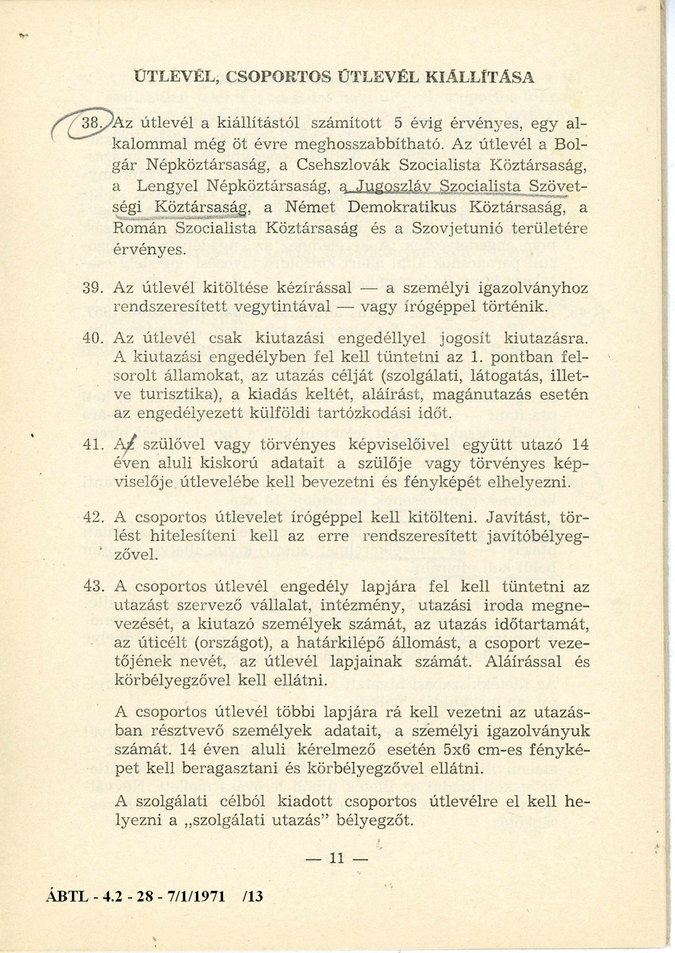 ÚTLEVÉL, CSOPORTOS ÚTLEVÉL KIÁLLÍTÁSA 3 ^ /A z útlevél a kiállítástól szám ított 5 évig érvényes, egy alkalom m al még öt évre m eghosszabbítható.