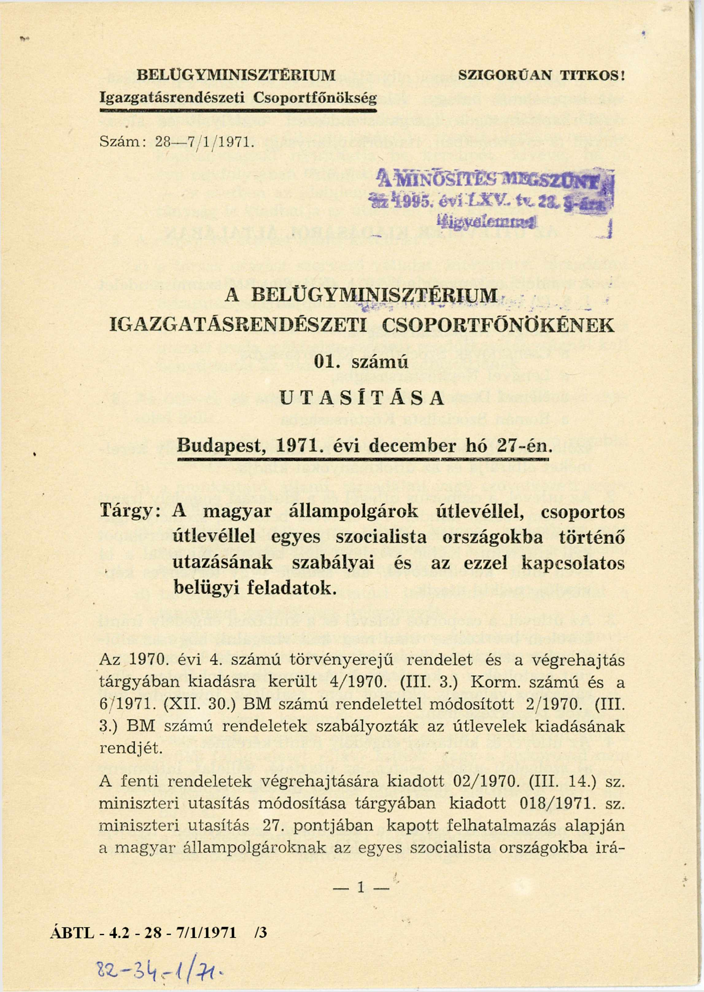 BELÜGYMINISZTÉRIUM Igazgatásrendészeti Csoportfőnökség SZIGORÚAN TITKOS! Szám: 28-7/1/1971. m ^995. évi ÍJCV. K. 23. *#ig>vőífcffifö*í j A BELÜGYMINISZTÉRIUM IGAZGATÁSRENDÉSZETI CSOPORTFŐNÖKÉNEK 01.
