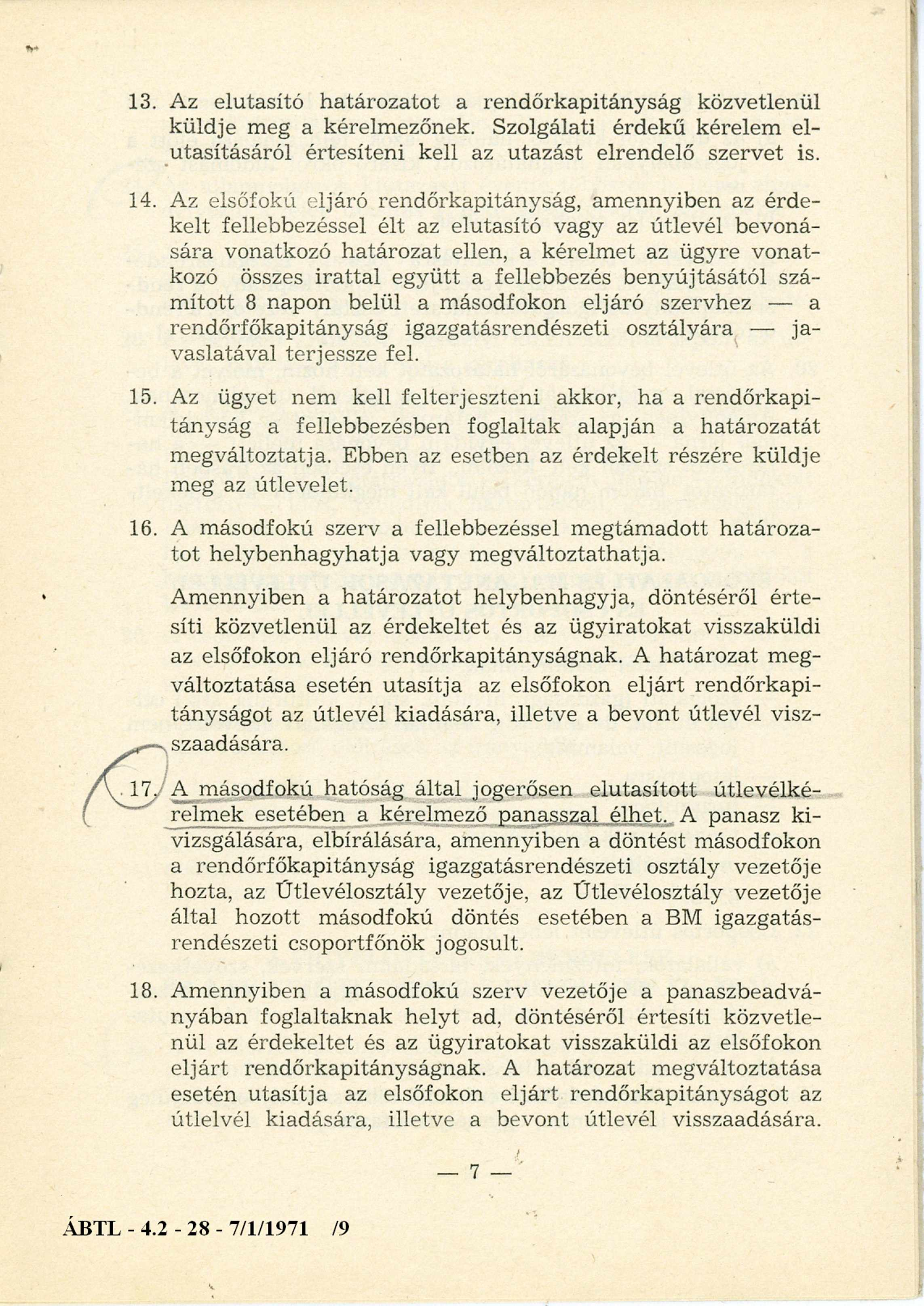 13. Az elutasító határozatot a rendőrkapitányság közvetlenül küldje meg a kérelm ezőnek. Szolgálati érdekű kérelem elutasításáról értesíteni kell az utazást elrendelő szervet is. 14.