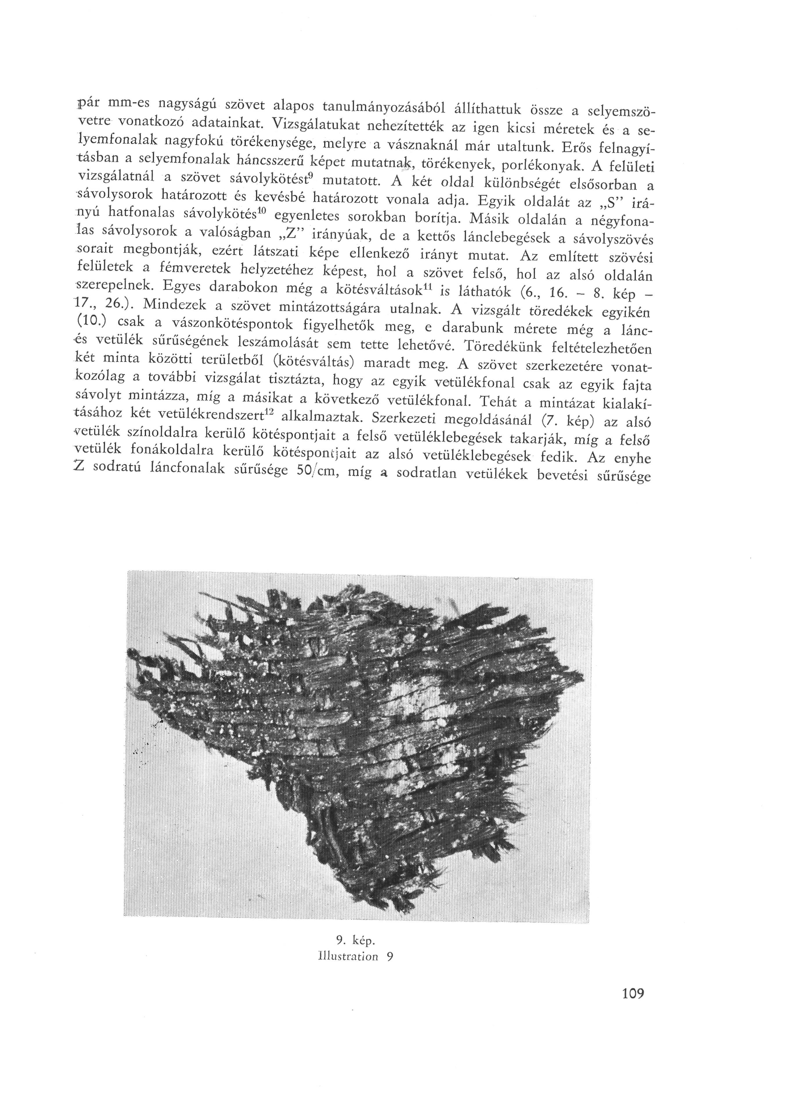 par mm-es nagyságú szövet alapos tanulmányozásából állíthattuk össze a selyemszö vetre vonatkozó adatainkat.