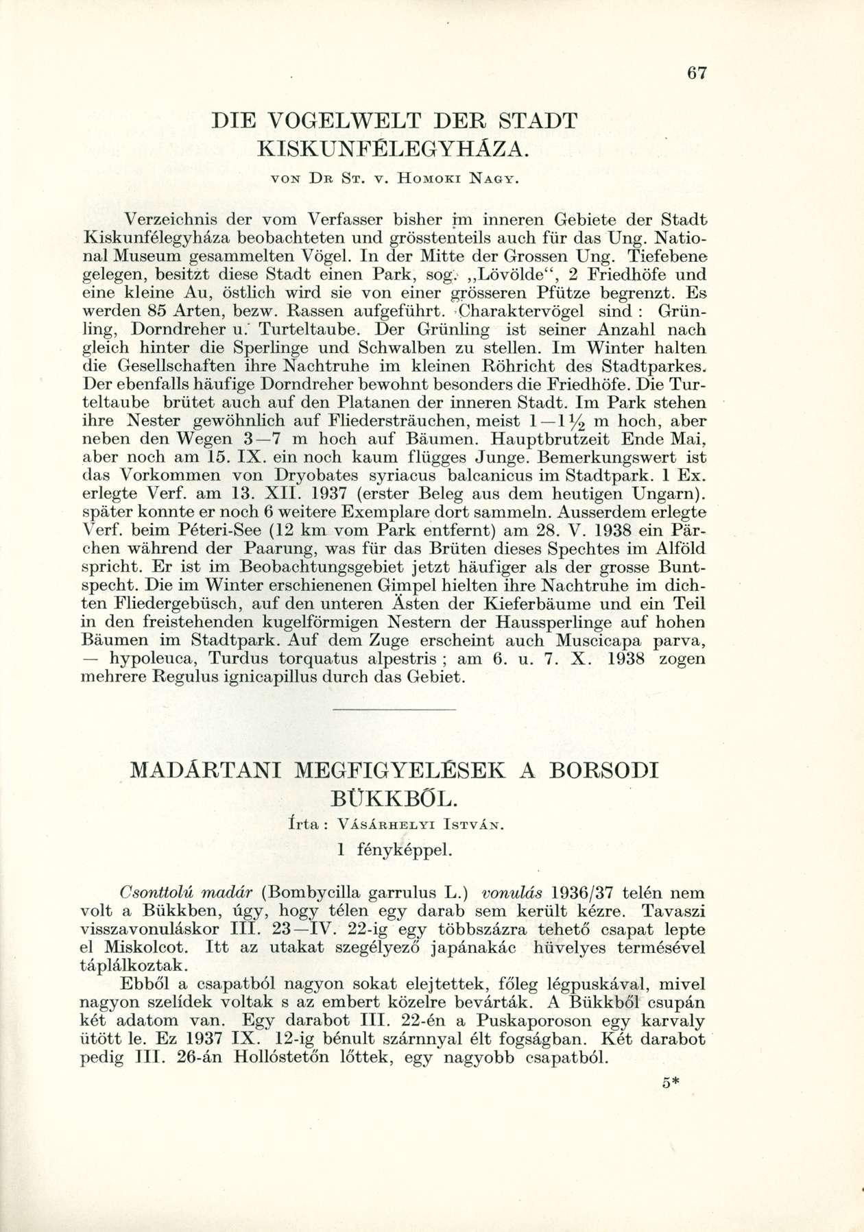 DIE VOGELWELT DER STADT KISKUNFELEGYHÁZA. VON DB ST. v. HOMOKI NAGY. Verzeichnis der vom Verfasser bisher im inneren Gebiete der Stadt Kiskunfélegyháza beobachteten und grösstenteils auch für das Ung.