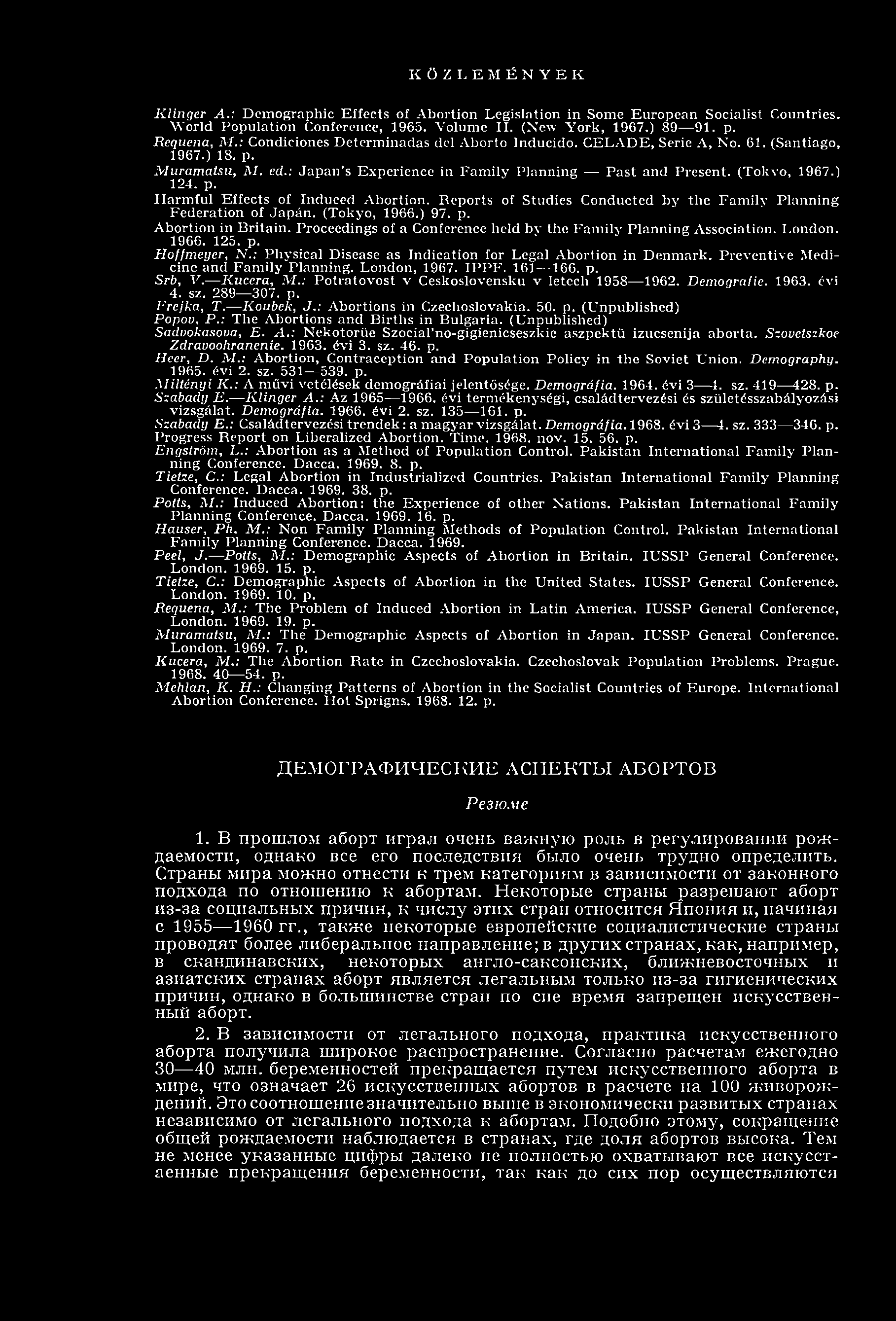 Reports of Studies Conducted by the Family Planning Federation of Japán. (Tokyo, 1966.) 97. p. Abortion in Britain. Proceedings of a Conference held by the Family Planning Association. London. 1966. 125.