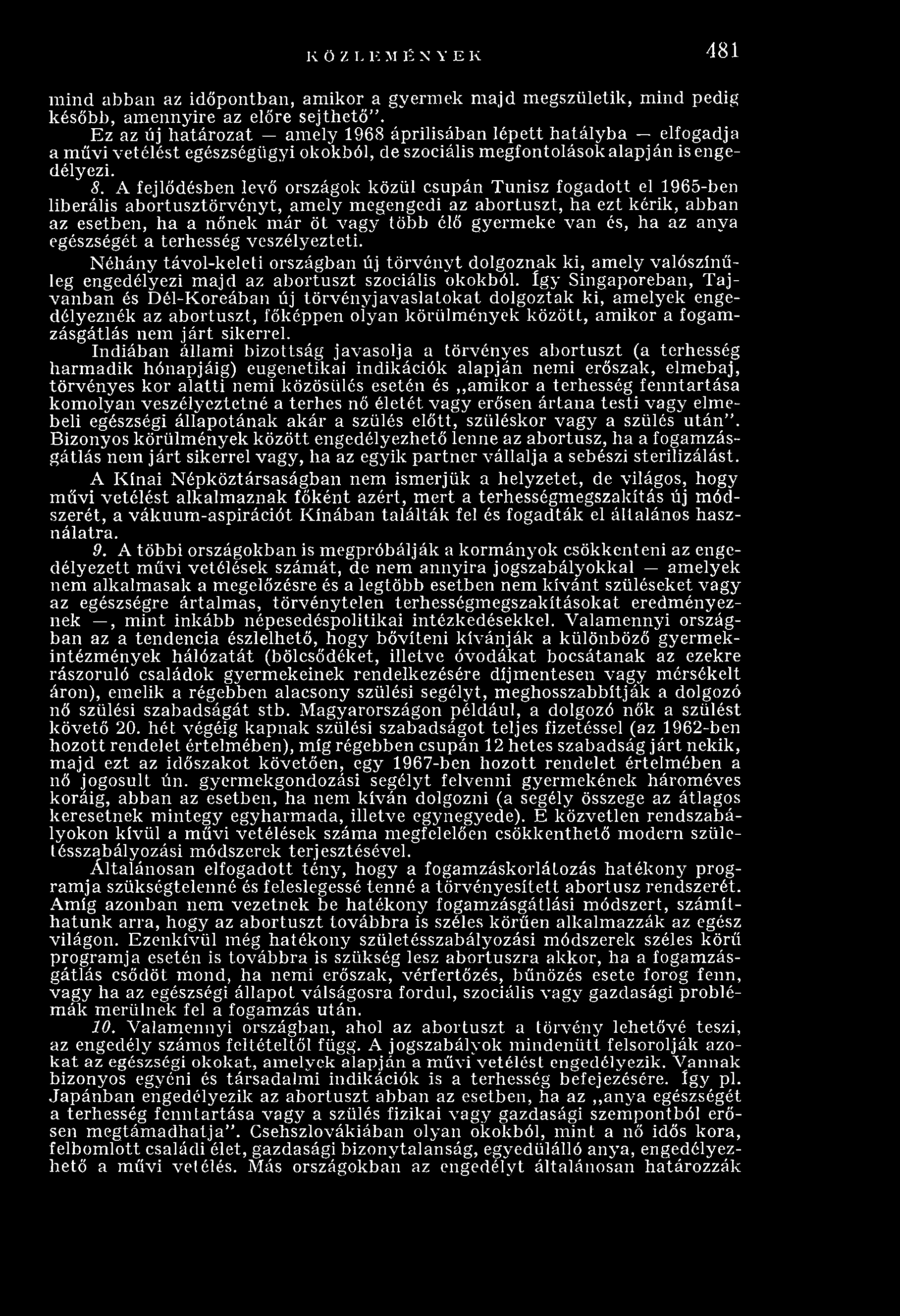 A fejlődésben levő országok közül csupán Tunisz fogadott el 1965-ben liberális abortusztörvényt, amely megengedi az abortuszt, ha ezt kérik, abban az esetben, ha a nőnek m ár öt vagy több élő