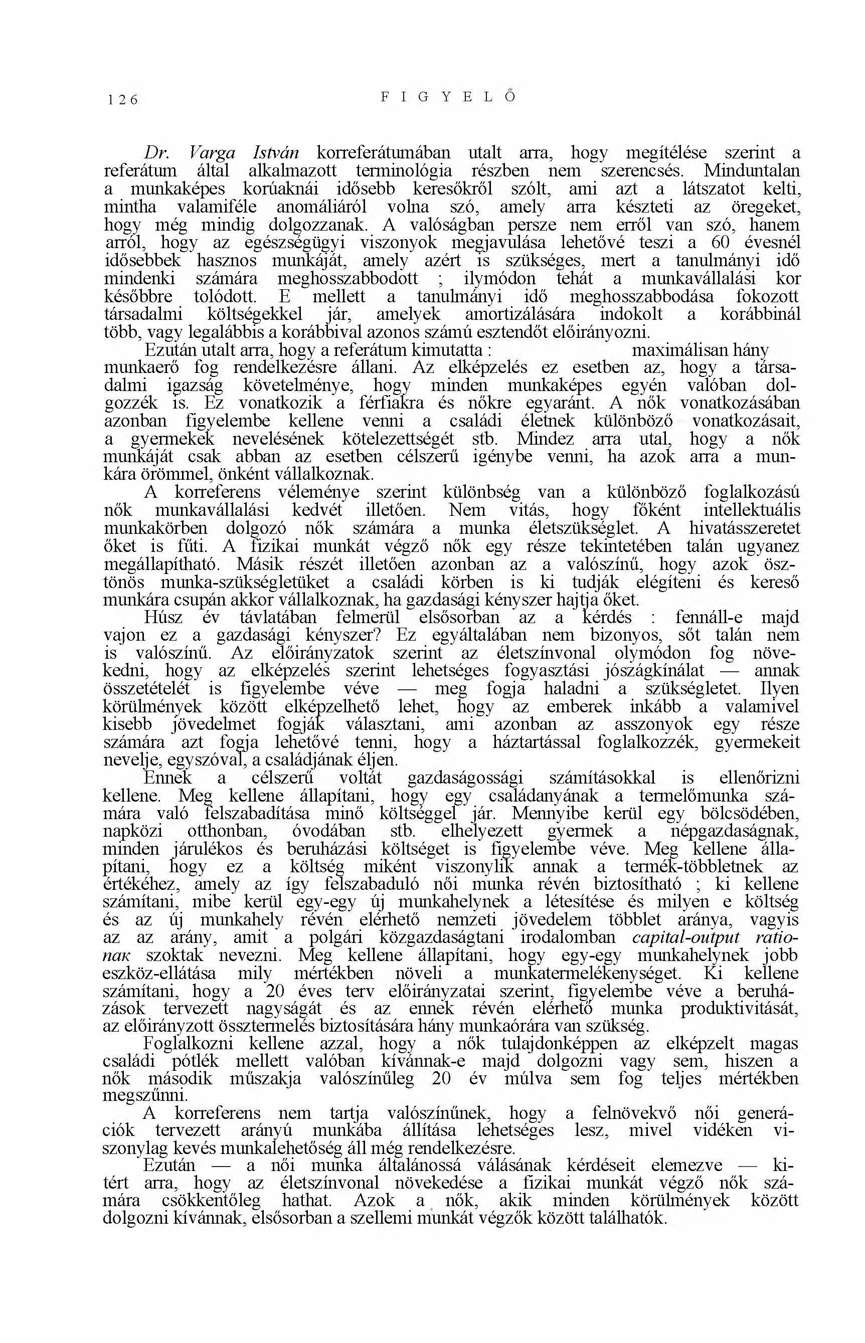 1 2 6 F I G Y E L Ő Dr. Varga István korreferátumában utalt arra, hogy megítélése szerint a referátum által alkalmazott terminológia részben nem szerencsés.