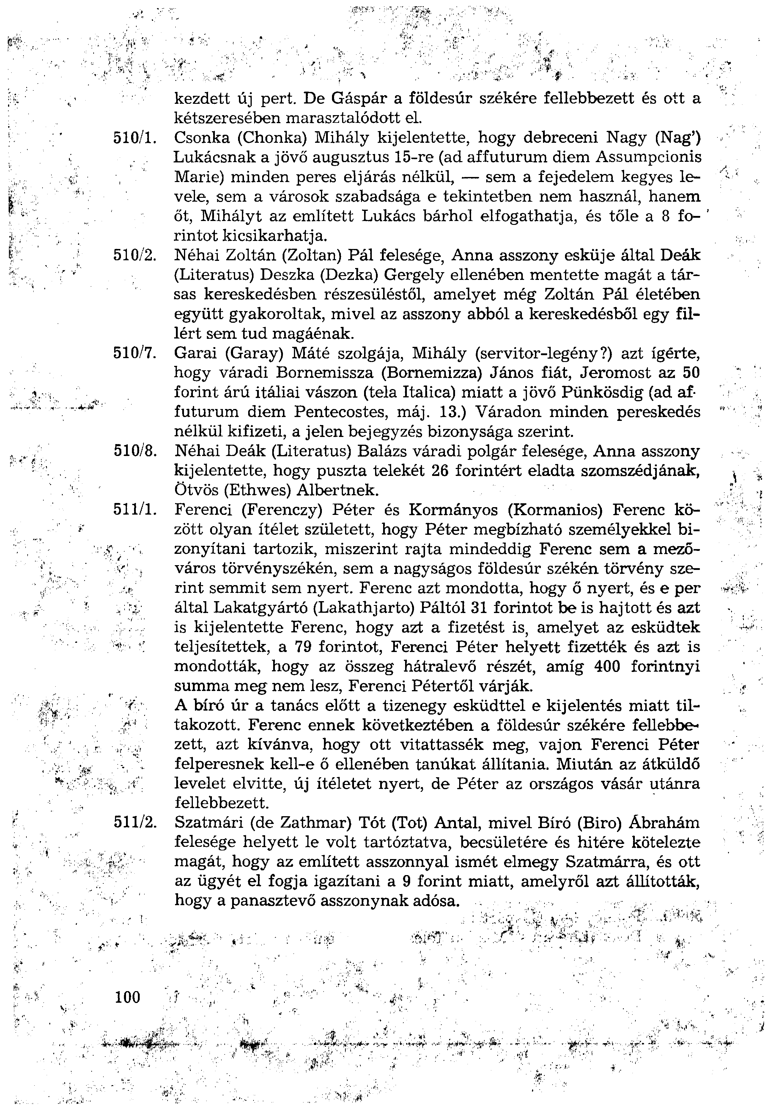 kezdett új pert. De Gáspár a földesúr székére fellebbezett és ott a kétszeresében marasztalódott el. 510/1.