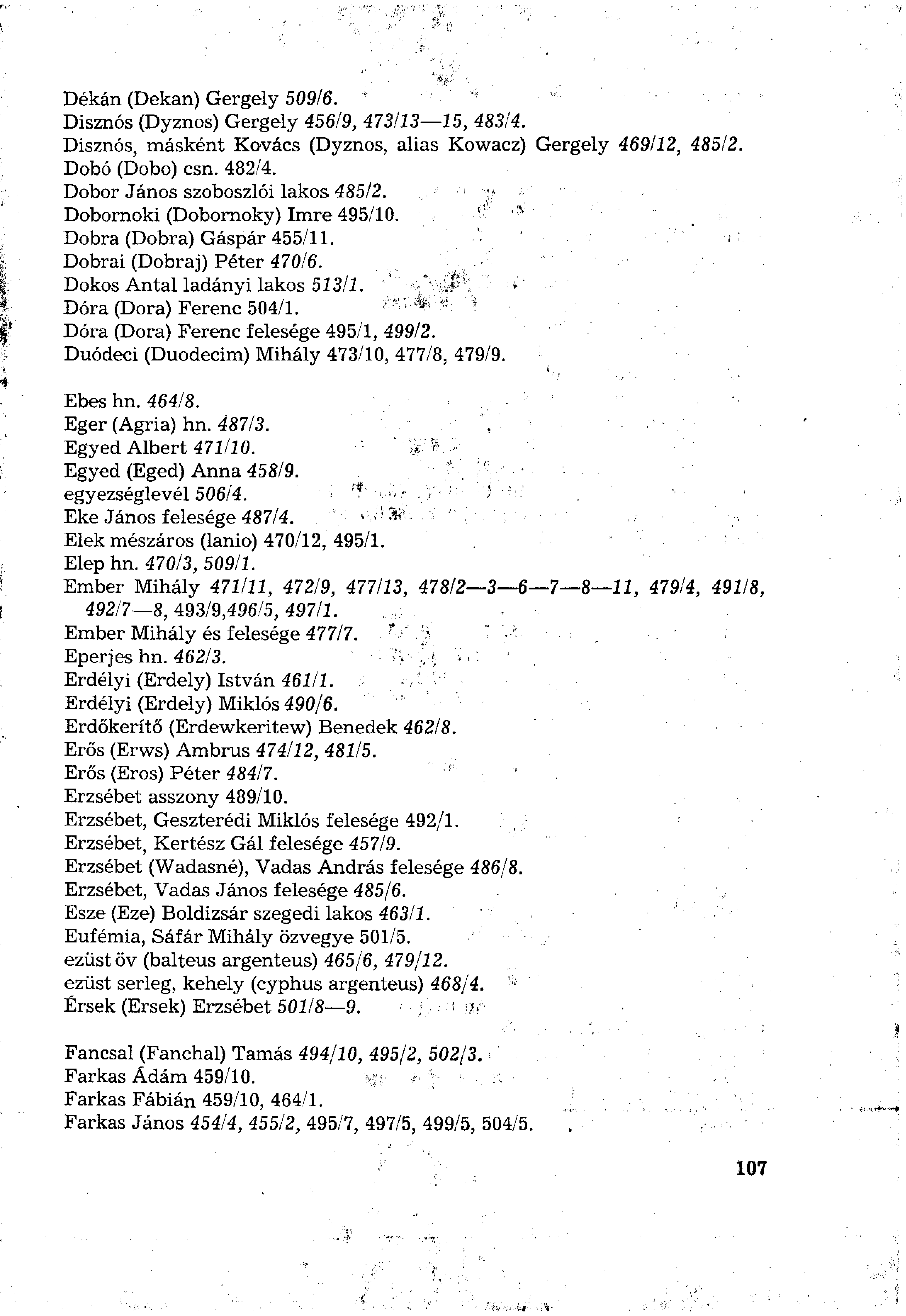 Dékán (Dekán) Gergely 509/6. Disznós (Dyznos) Gergely 456/9, 473/13 15, 483/4. Disznós, másként Kovács (Dyznos, alias Kowacz) Gergely 469/12, 485/2. Dobó (Dobó) csn. 482/4.