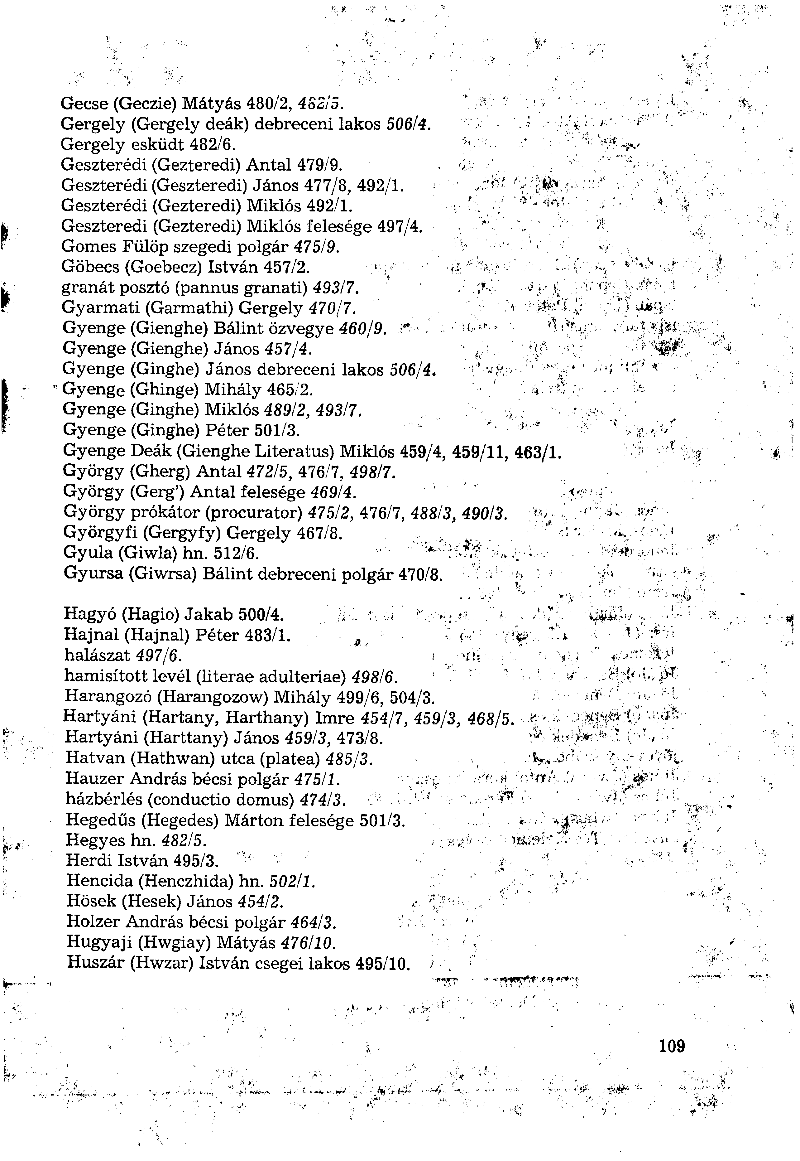 Gecse (Geczie) Mátyás 480/2, 482/5. Gergely (Gergely deák) debreceni lakos 506Í4. Gergely esküdt 482/6. Geszterédi (Gezteredi) Antal 479/9. Geszterédi (Geszteredi) János 477/8, 492/1.