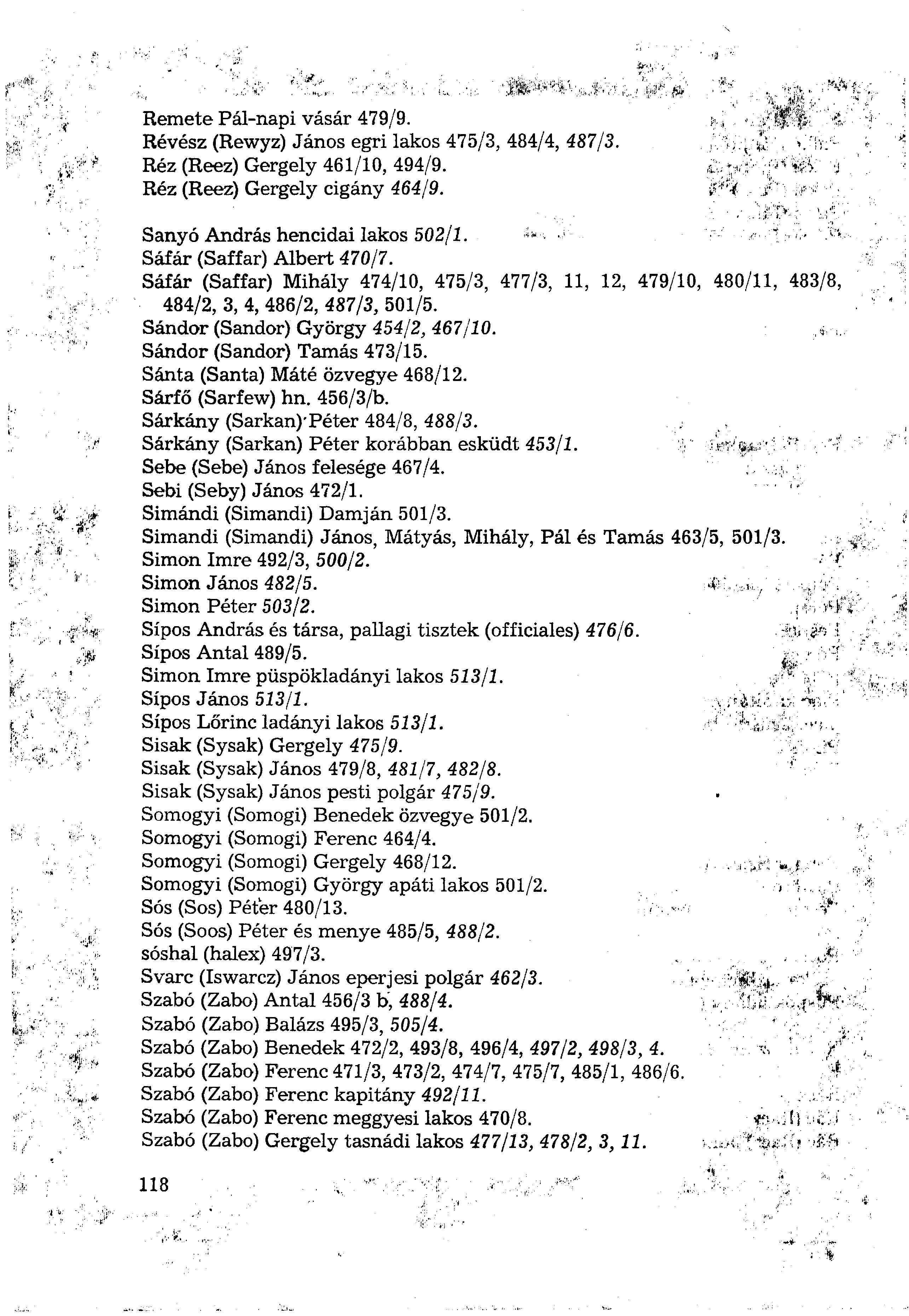 Remete Pál-napi vásár 479/9. Révész (Rewyz) János egri lakos 475/3, 484/4, 487/3. Réz (Reez) Gergely 461/10, 494/9. Réz (Reez) Gergely cigány 464/9. Sanyó András hencidai lakos 502/1.