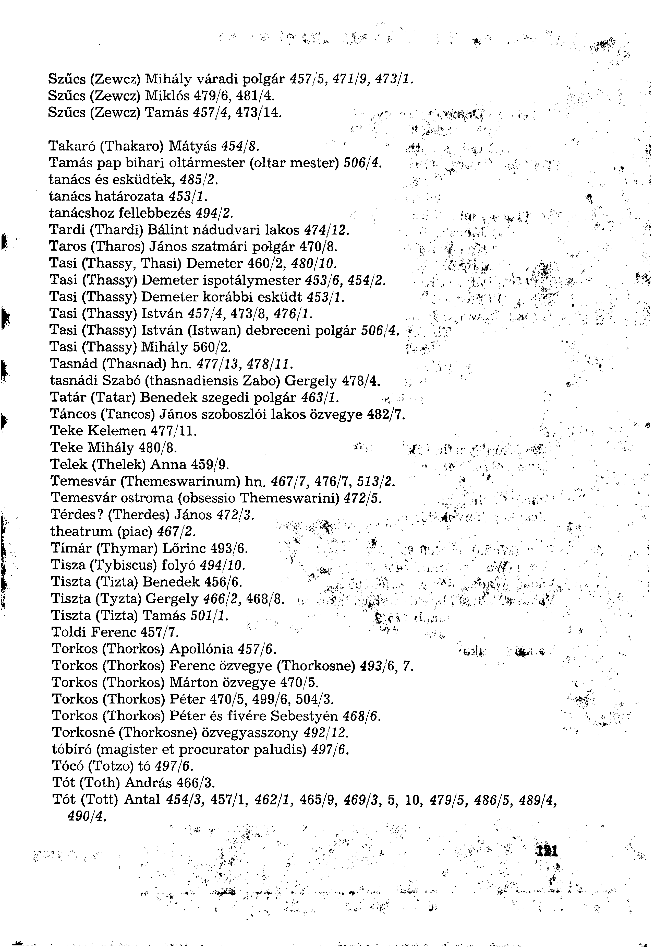 Szűcs (Zewcz) Mihály váradi polgár 457/5, 471/9, 473/1. Szűcs (Zewcz) Miklós 479/6, 481/4. Szűcs (Zewcz) Tamás 457/4, 473/14. Takaró (Thakaro) Mátyás 454/8.