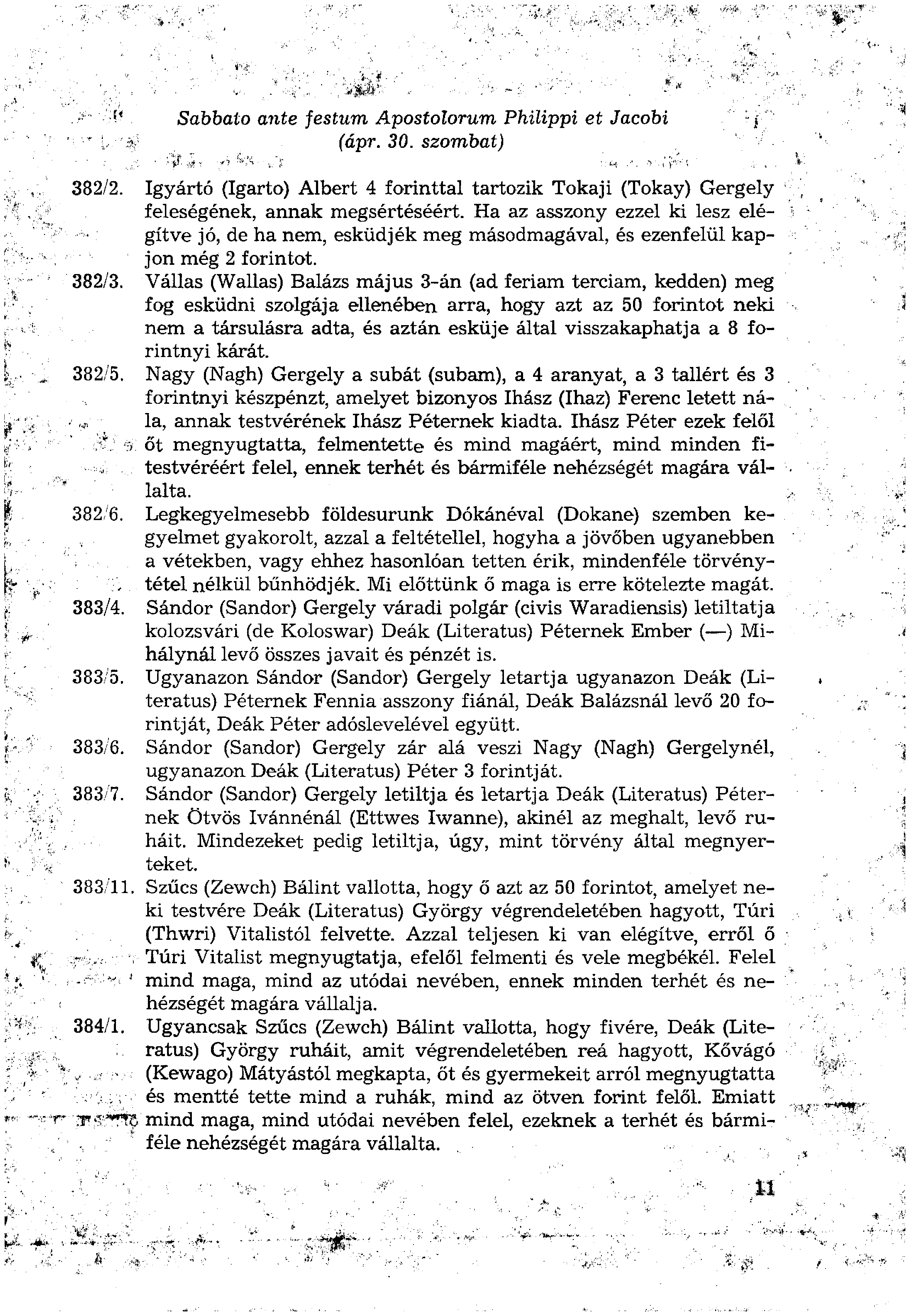 Sabbato ante festum Apostolorum Philippi et Jacobi (ápr. 30. szombat) 382/2. Igyártó (Igarto) Albert 4 forinttal tartozik Tokaji (Tokay) Gergely feleségének, annak megsértéséért.