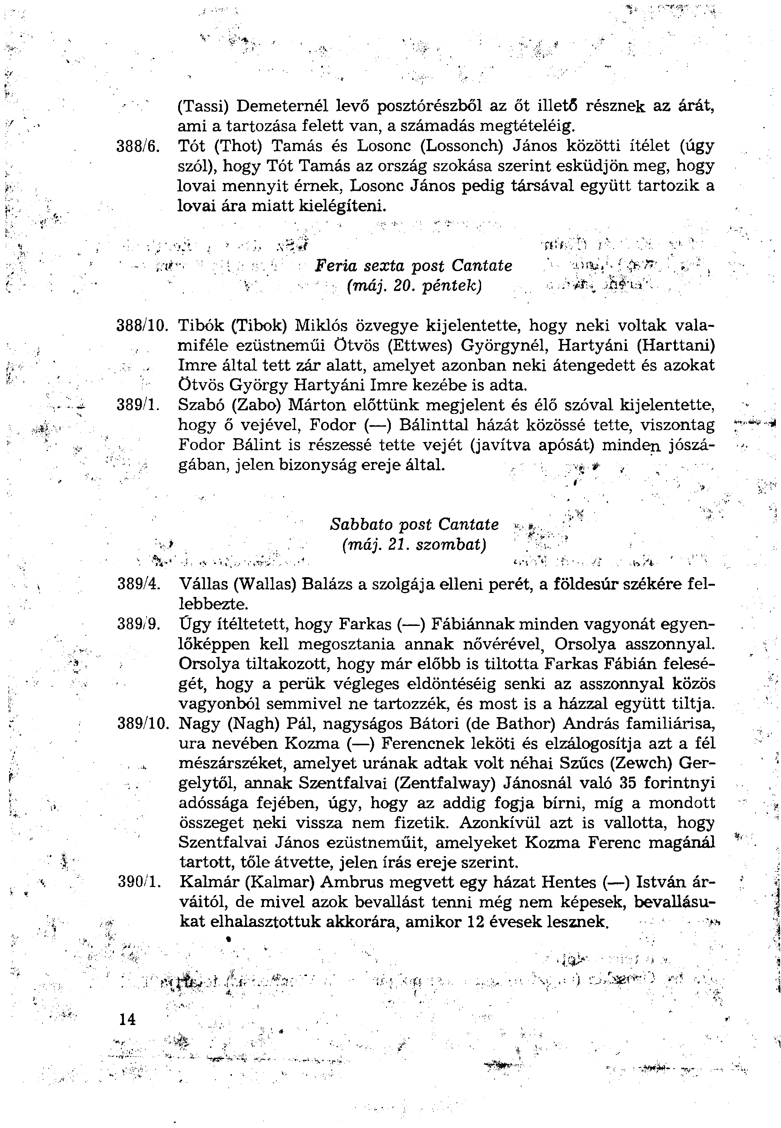 (Tassi) Demeternél levő posztórészből az őt illető résznek az árát, ami a tartozása felett van, a számadás megtételéig. 388/6.