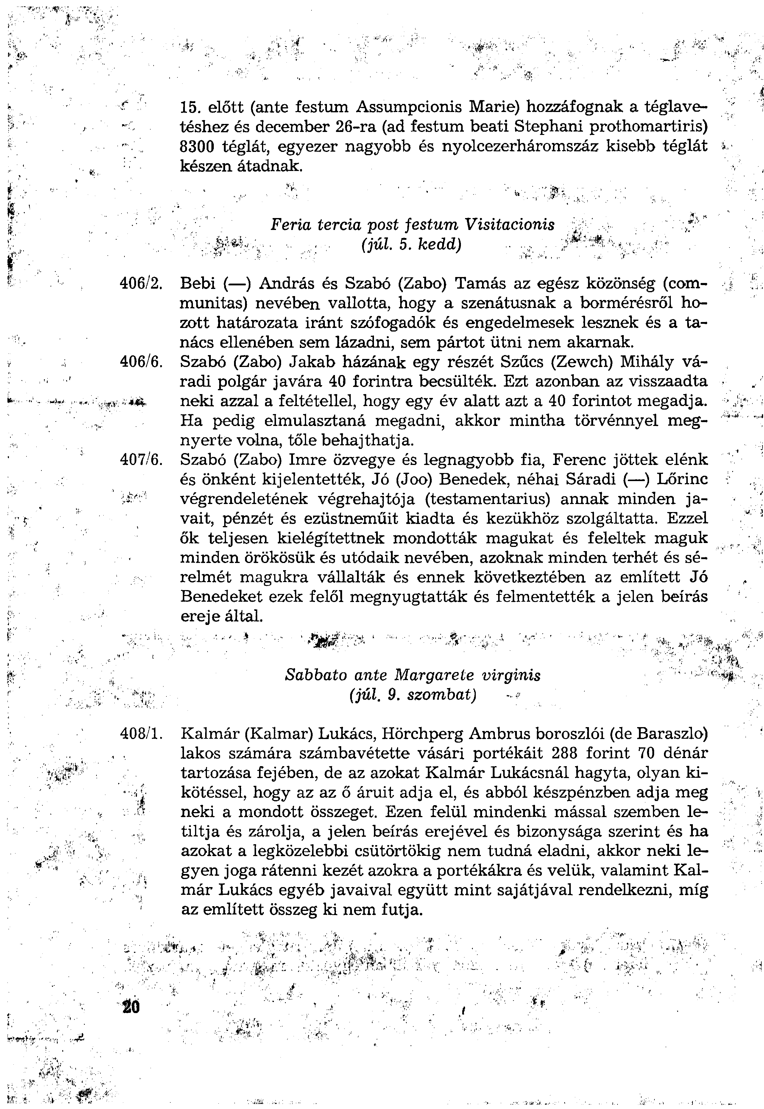 15. előtt (ante festum Assumpcionis Marié) hozzáfognak a téglavetéshez és december 26-ra (ad festum beati Stephani prothomartiris) 8300 téglát, egyezer nagyobb és nyolcezerháromszáz kisebb téglát