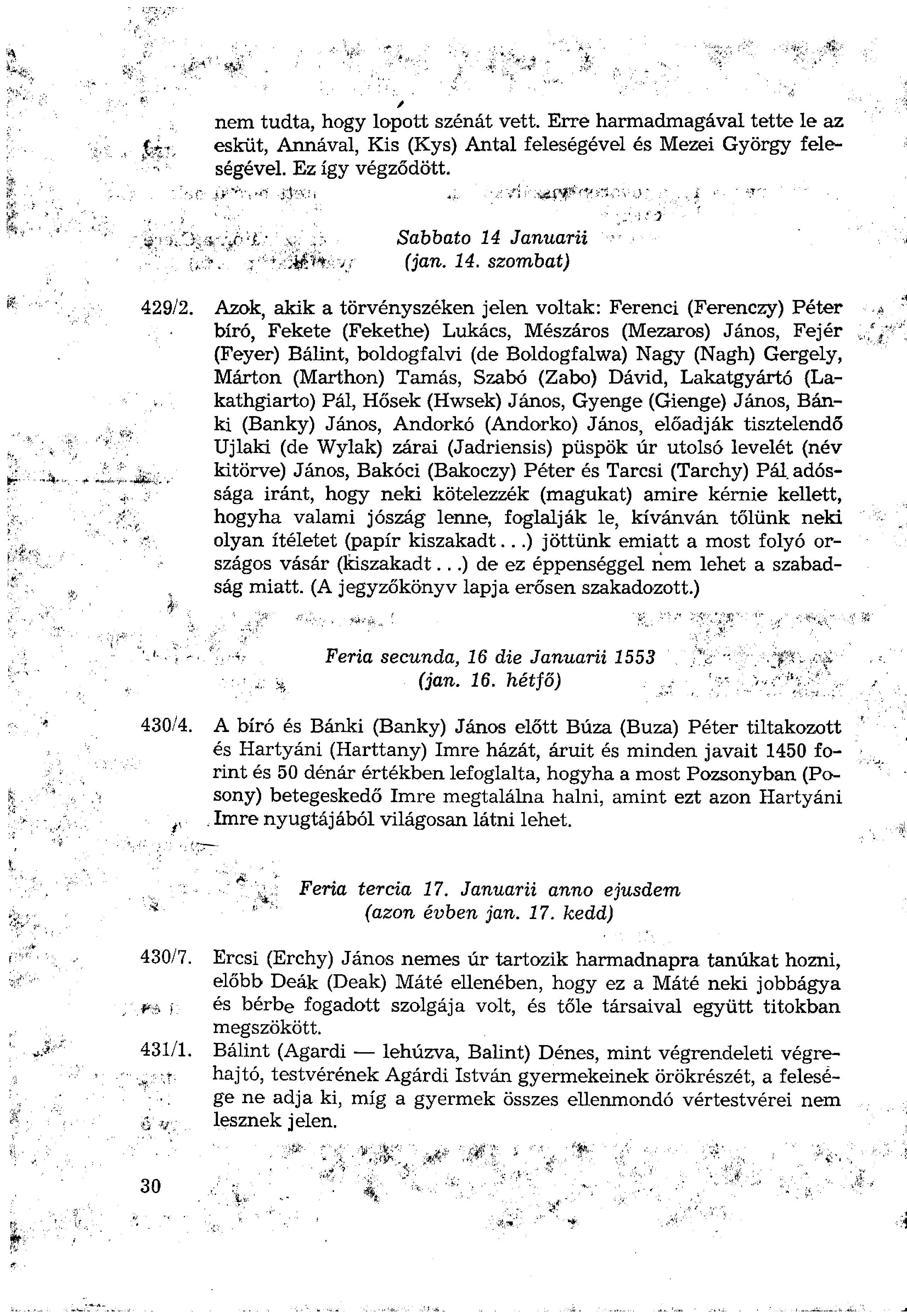 nem tudta, hogy lopott szénát vett. Erre harmadmagával tette le az esküt, Annával, Kis (Kys) Antal feleségével és Mezei György feleségével. Ez így végződött. Sabbato 14 Januárit (jan. 14. szombat) 429/2.