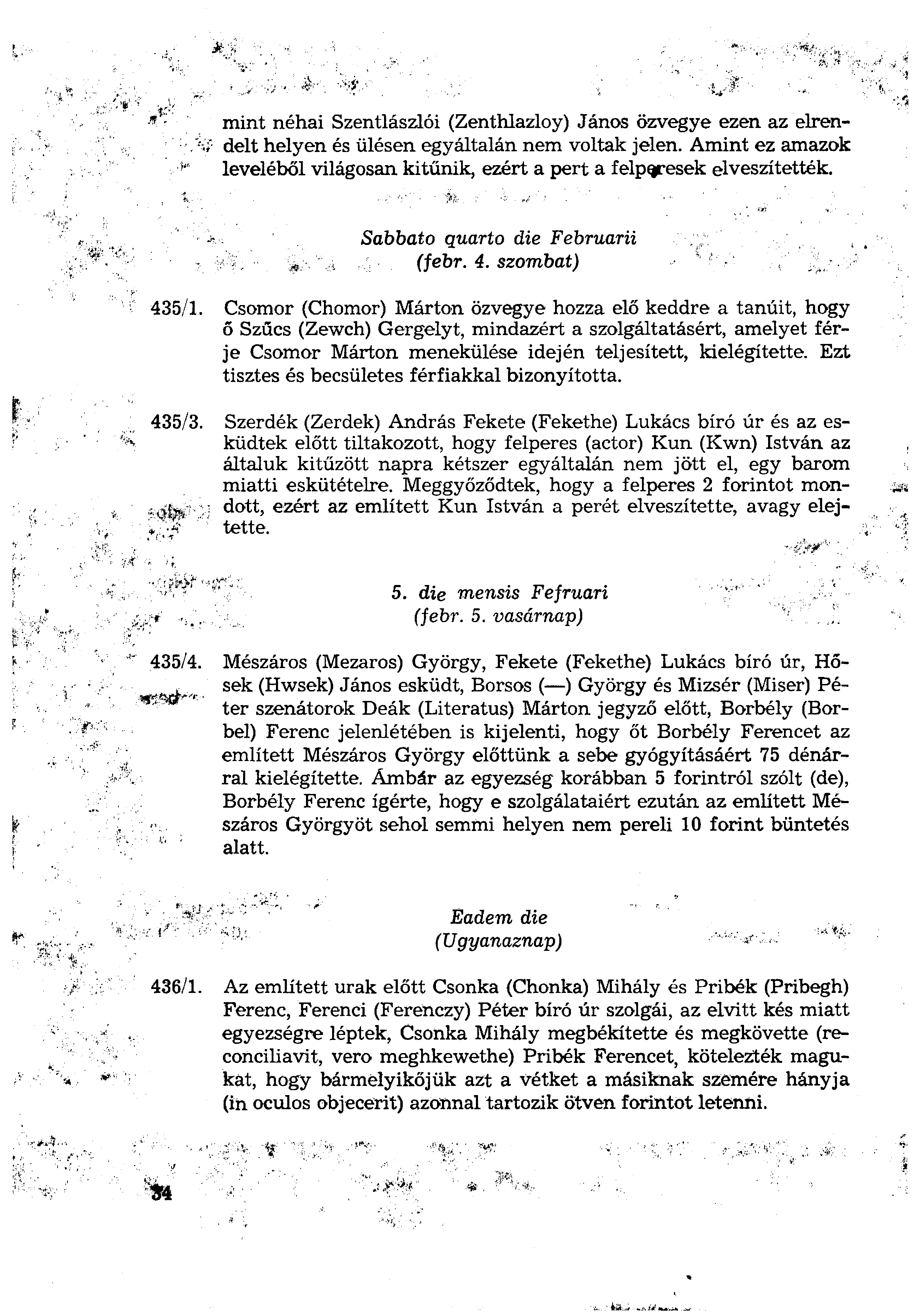 mint néhai Szentlászlói (Zenthlazloy) János özvegye ezen az elrendelt helyen és ülésen egyáltalán nem voltak jelen.