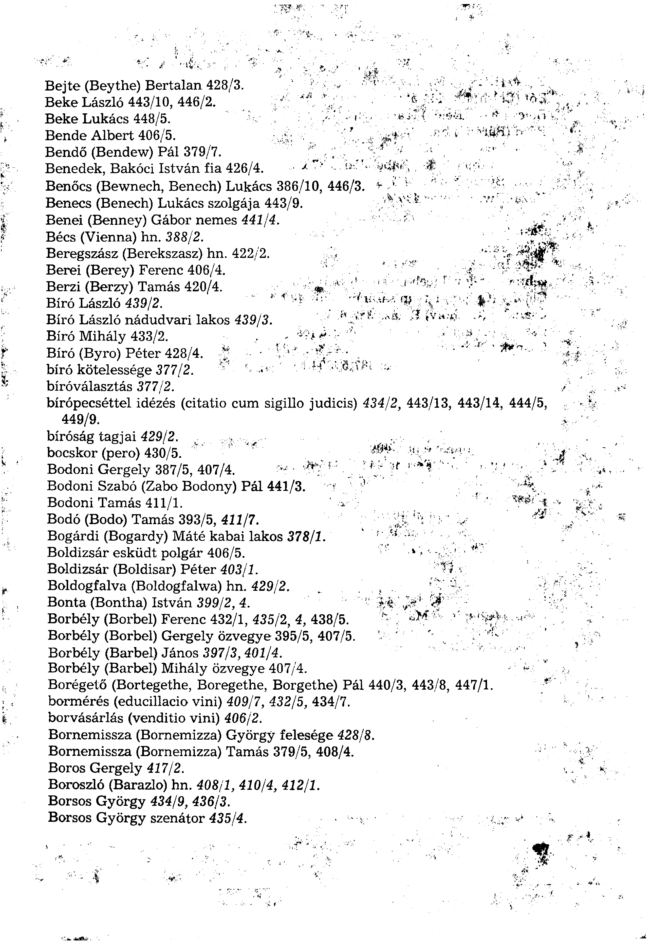 Bejte (Beythe) Bertalan 428/3. Beke László 443/10, 446/2. Beke Lukács 448/5. Bende Albert 406/5. Bendő (Bendew) Pál 379/7. Benedek, Bakóci István fia 426/4.