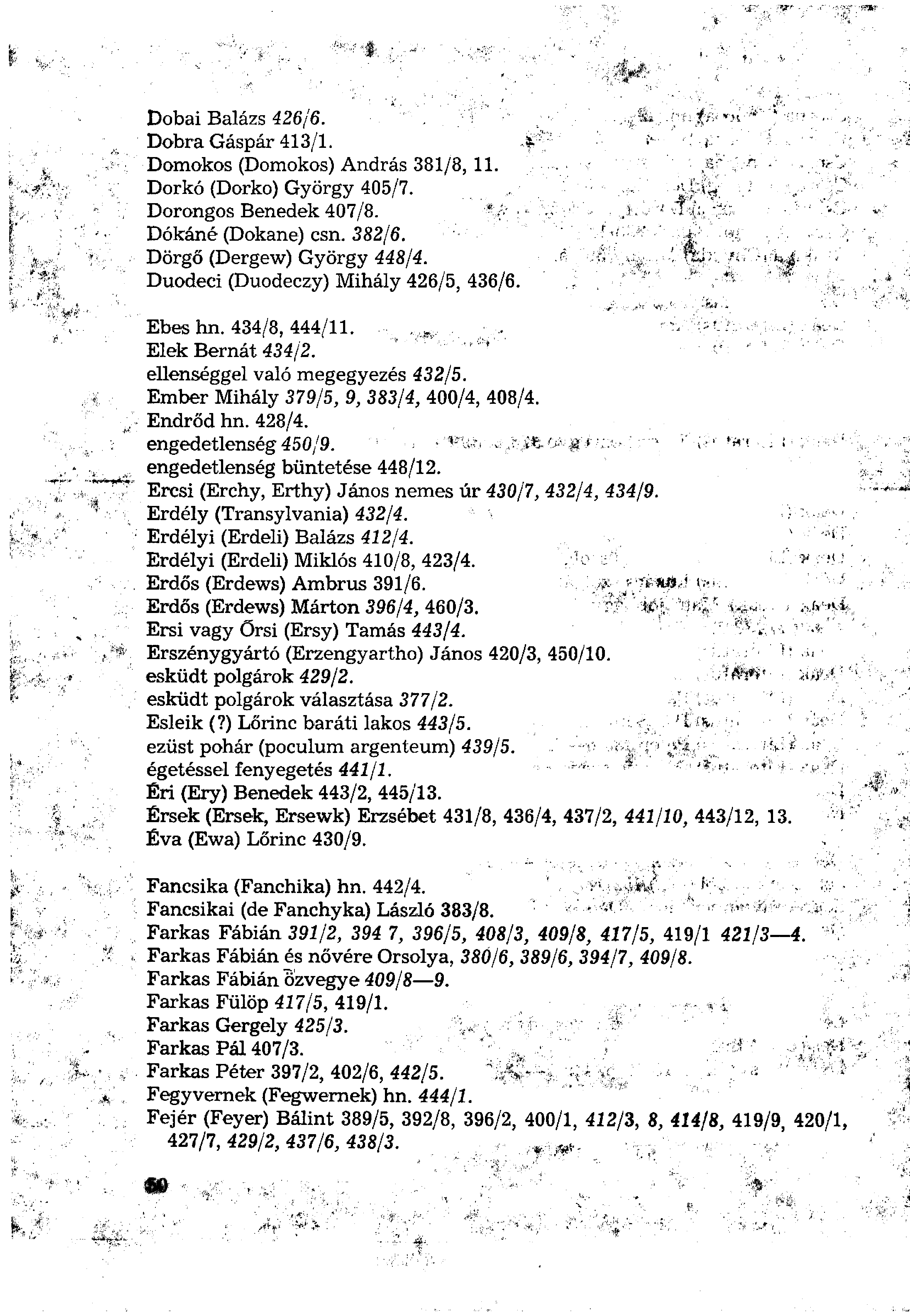 Dobai Balázs 426/6. Dobra Gáspár 413/1. Domokos (Domokos) András 381/8, 11, Dorkó (Dorko) György 405/7. Dorongos Benedek 407/8. Dókáné (Dokane) csn. 382/6. Dörgő (Dergew) György 448/4.