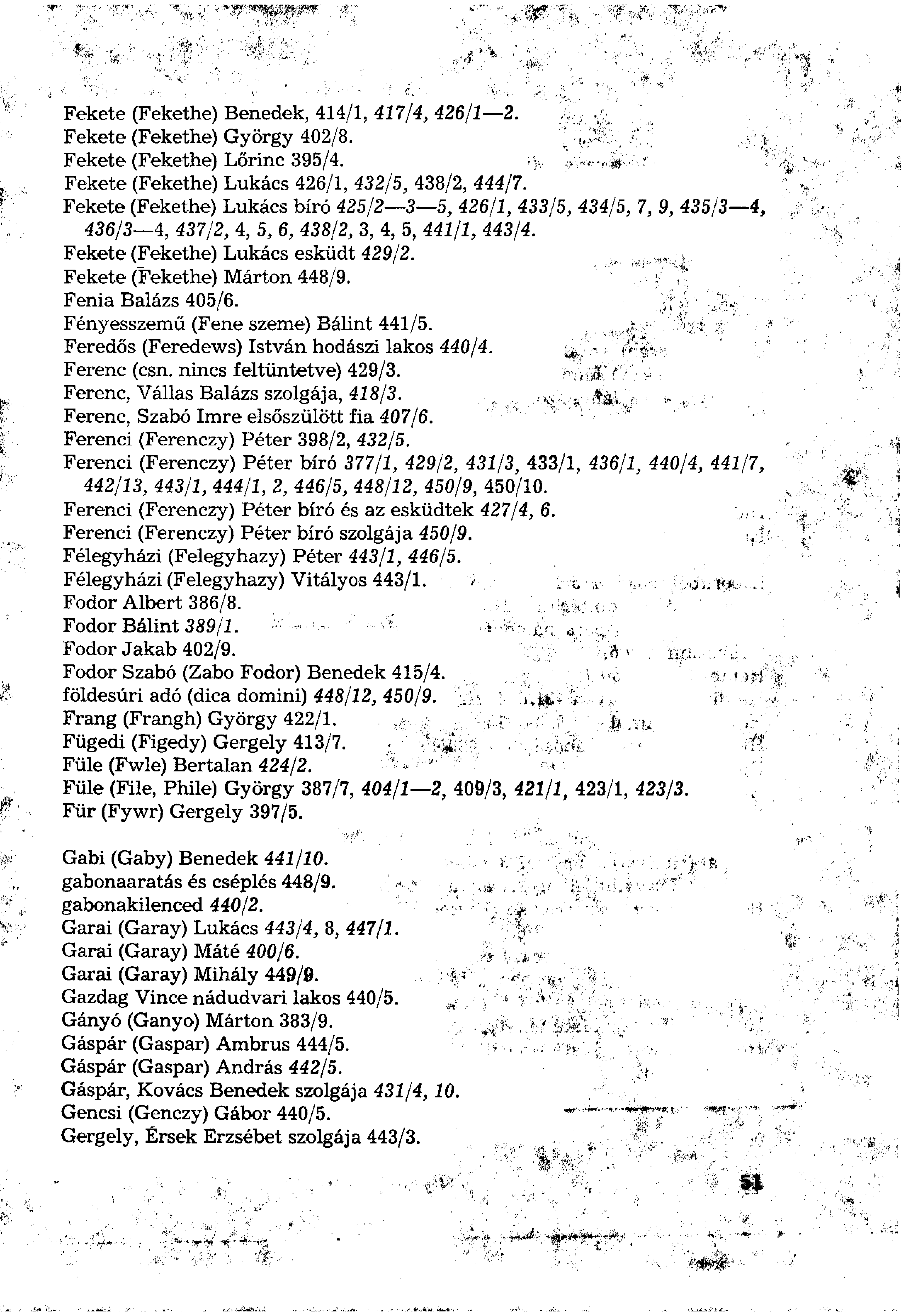 Fekete (Fekethe) Benedek, 414/1, 417/4, 426/1 2. Fekete (Fekethe) György 402/8. Fekete (Fekethe) Lőrinc 395/4. Fekete (Fekethe) Lukács 426/1, 432/5, 438/2, 444/7.