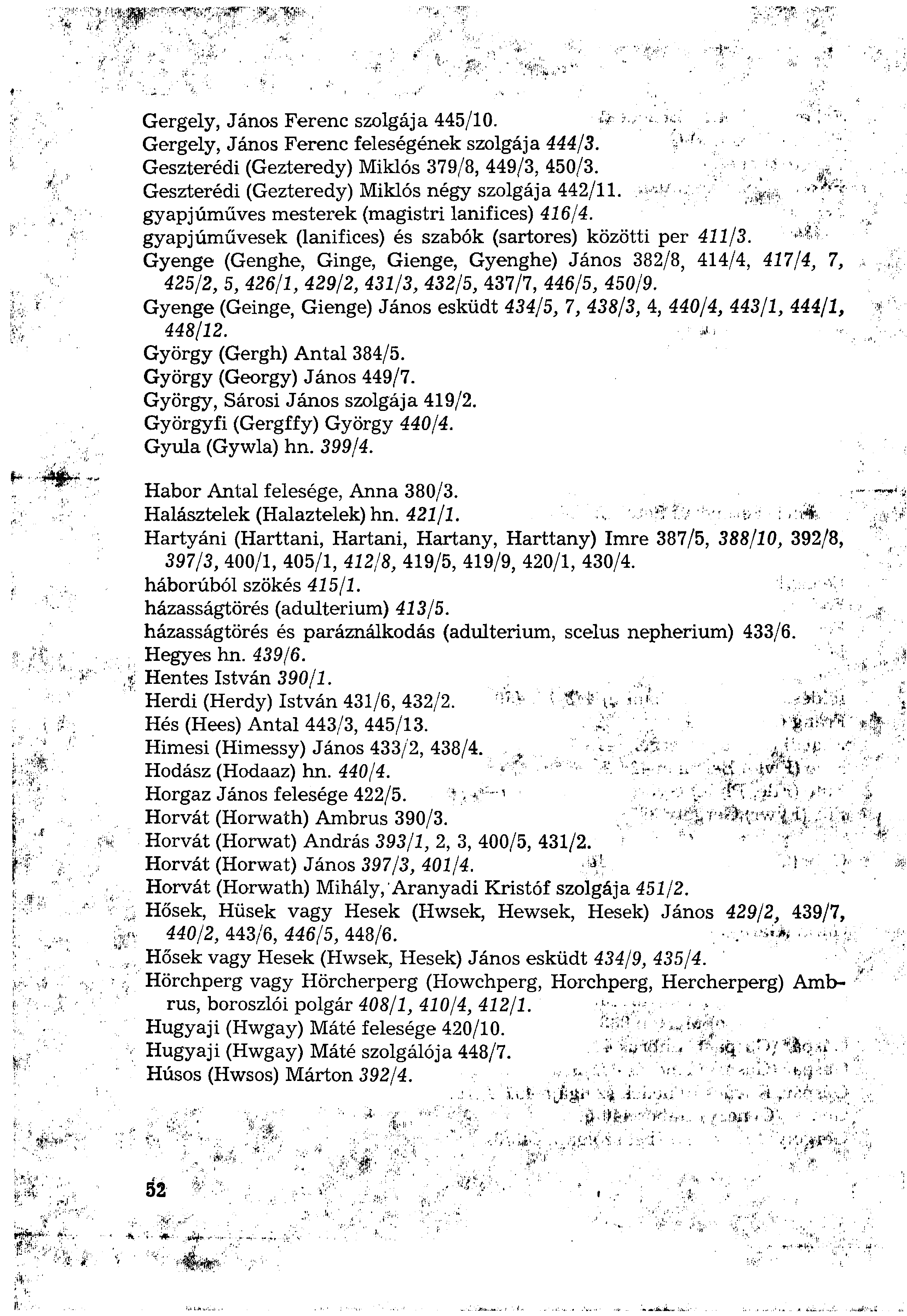 Gergely, János Ferenc szolgája 445/10. Gergely, János Ferenc feleségének szolgája 444/3. Geszterédi (Gezteredy) Miklós 379/8, 449/3, 450/3. Geszterédi (Gezteredy) Miklós négy szolgája 442/11.